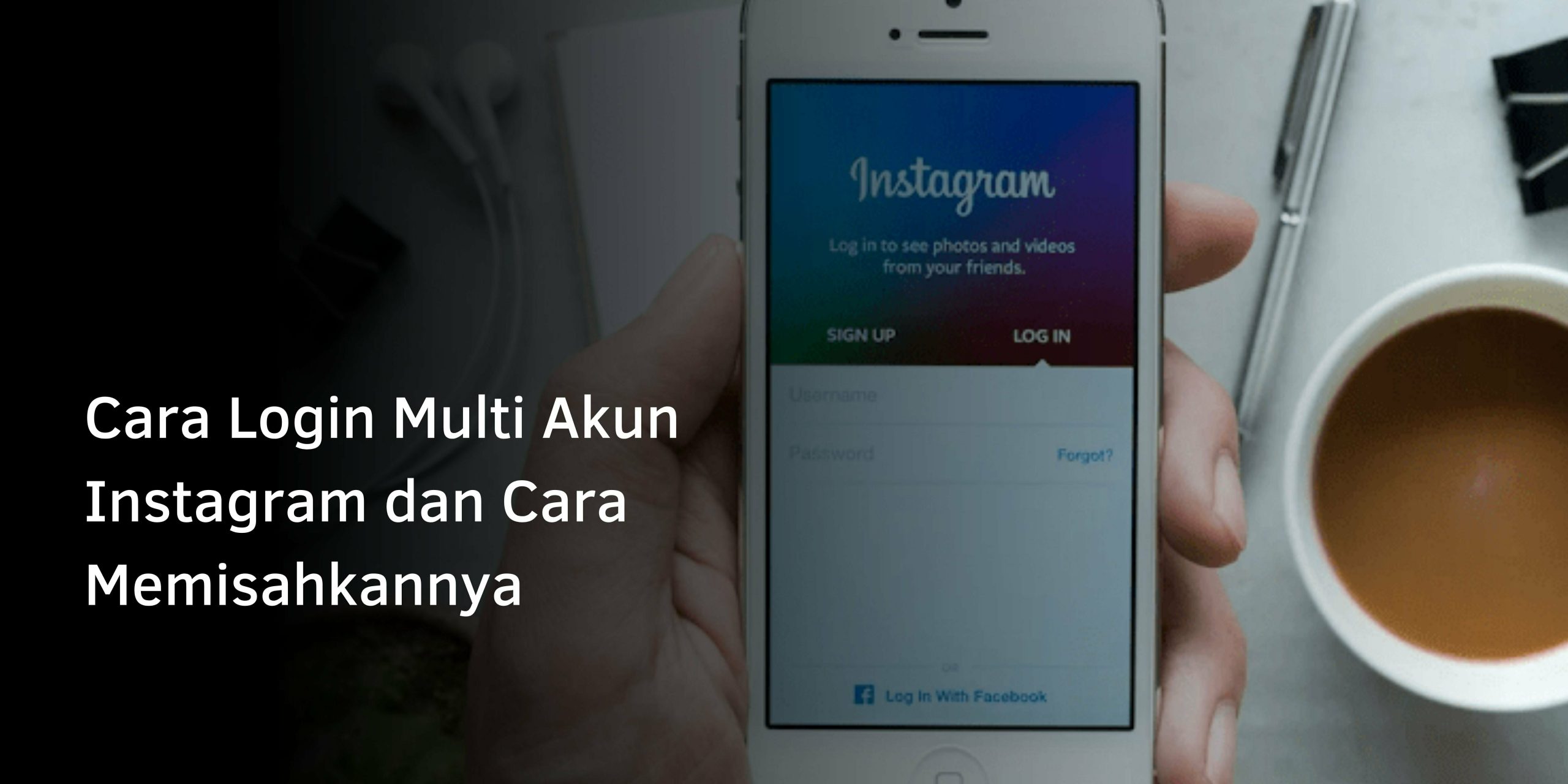 Cara Login Multi Akun Instagram dan Cara Memisahkannya