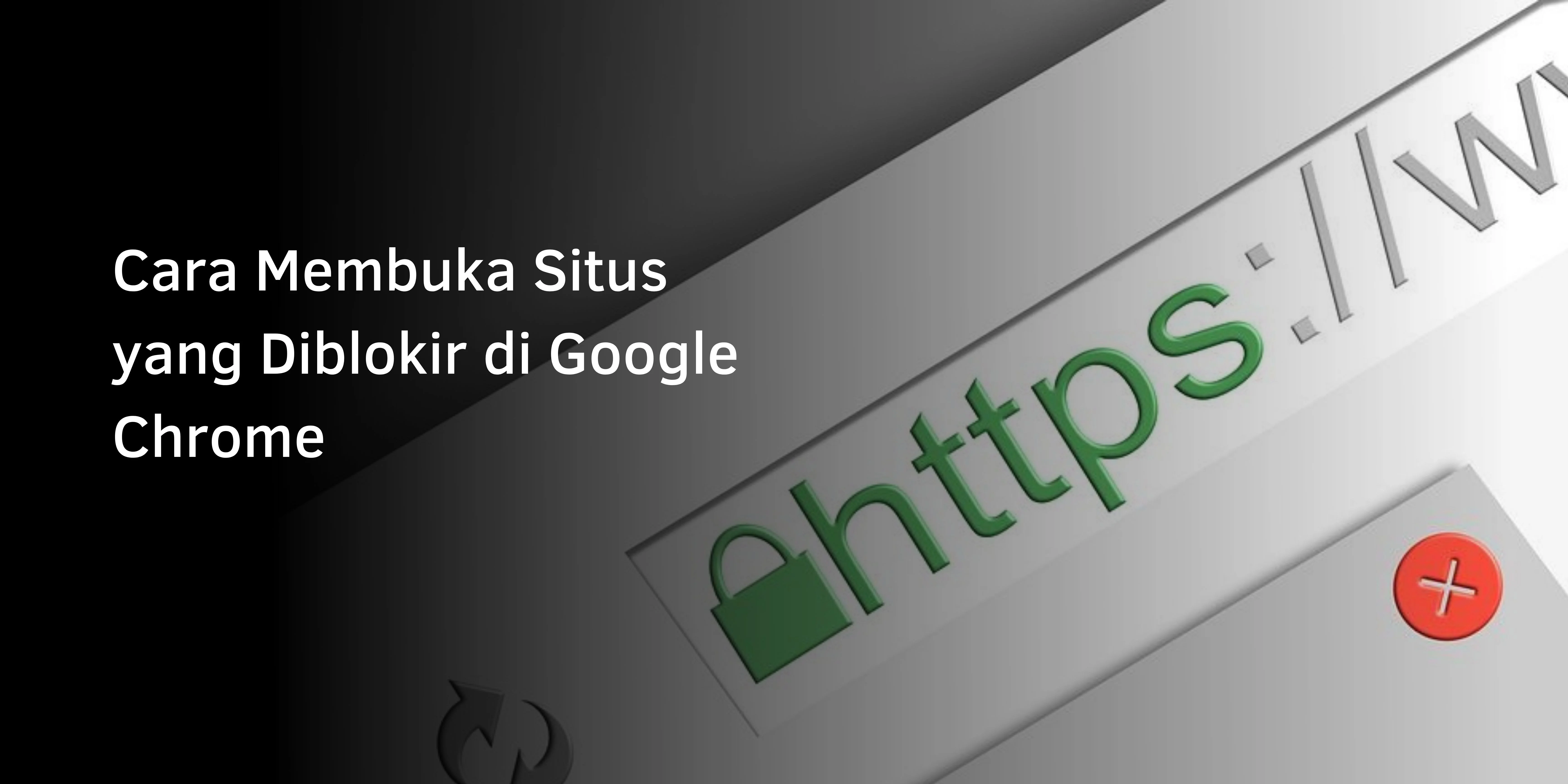 Cara Membuka Situs yang Diblokir di Google Chrome