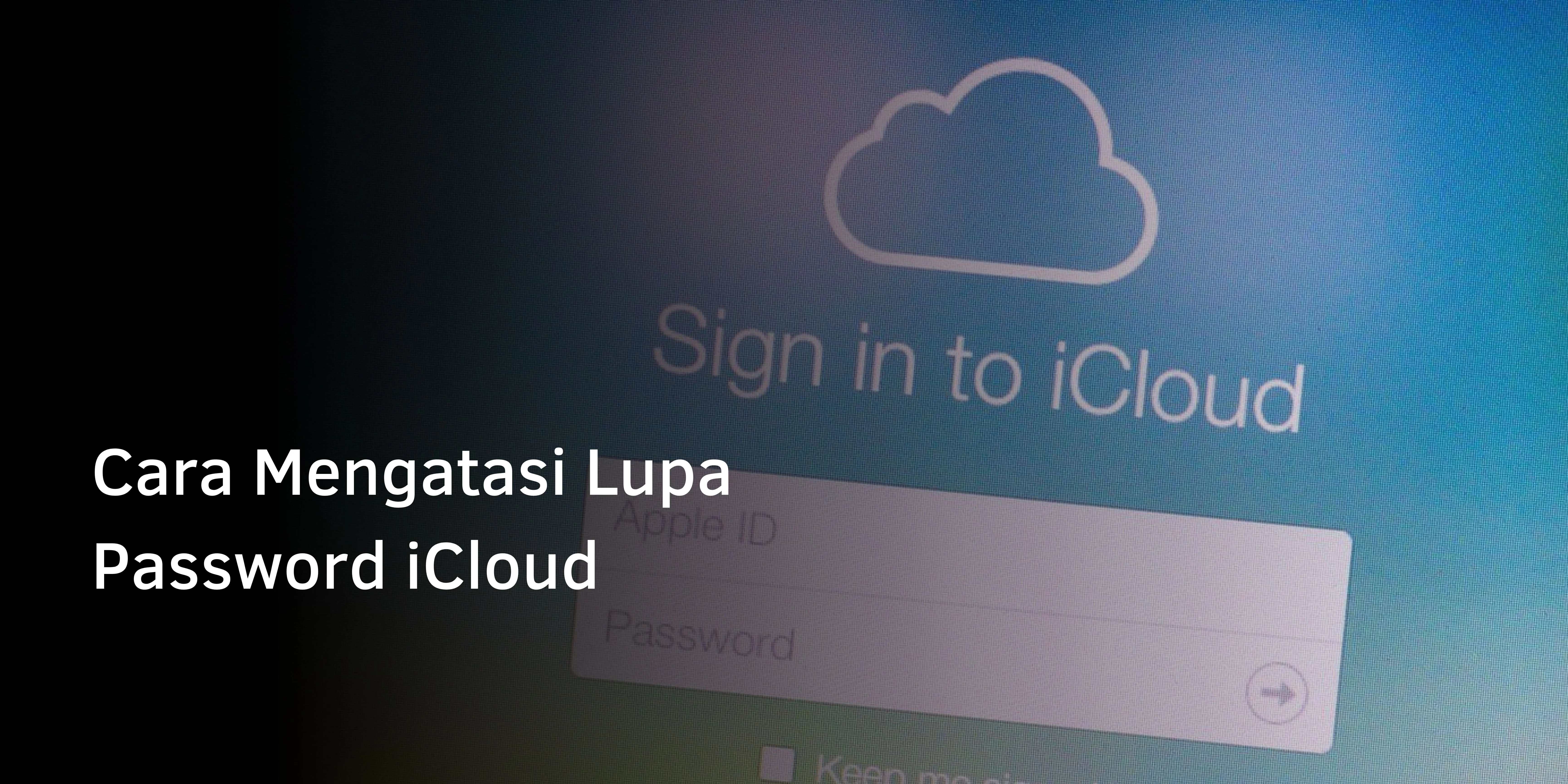 Cara Mengatasi Lupa Password iCloud