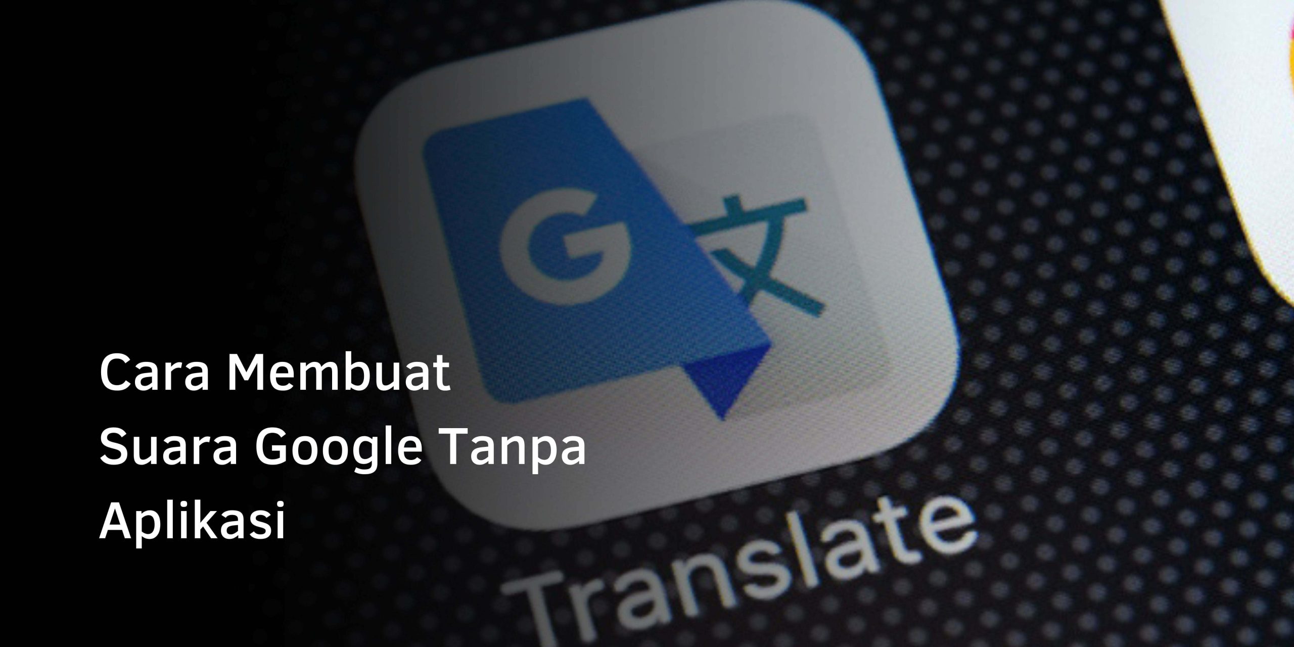 Cara Membuat Suara Google Tanpa Aplikasi