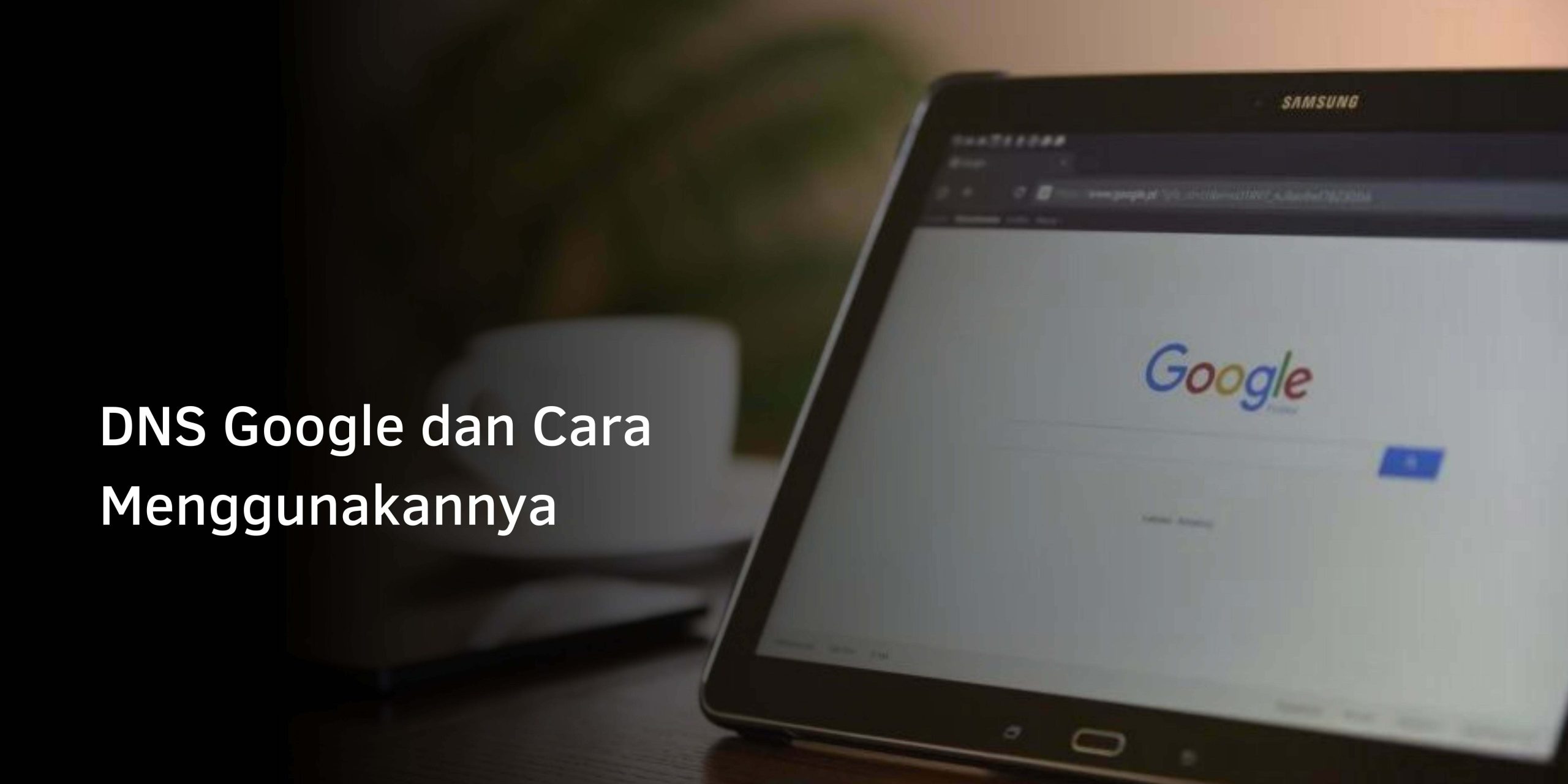 DNS Google dan Cara Menggunakannya