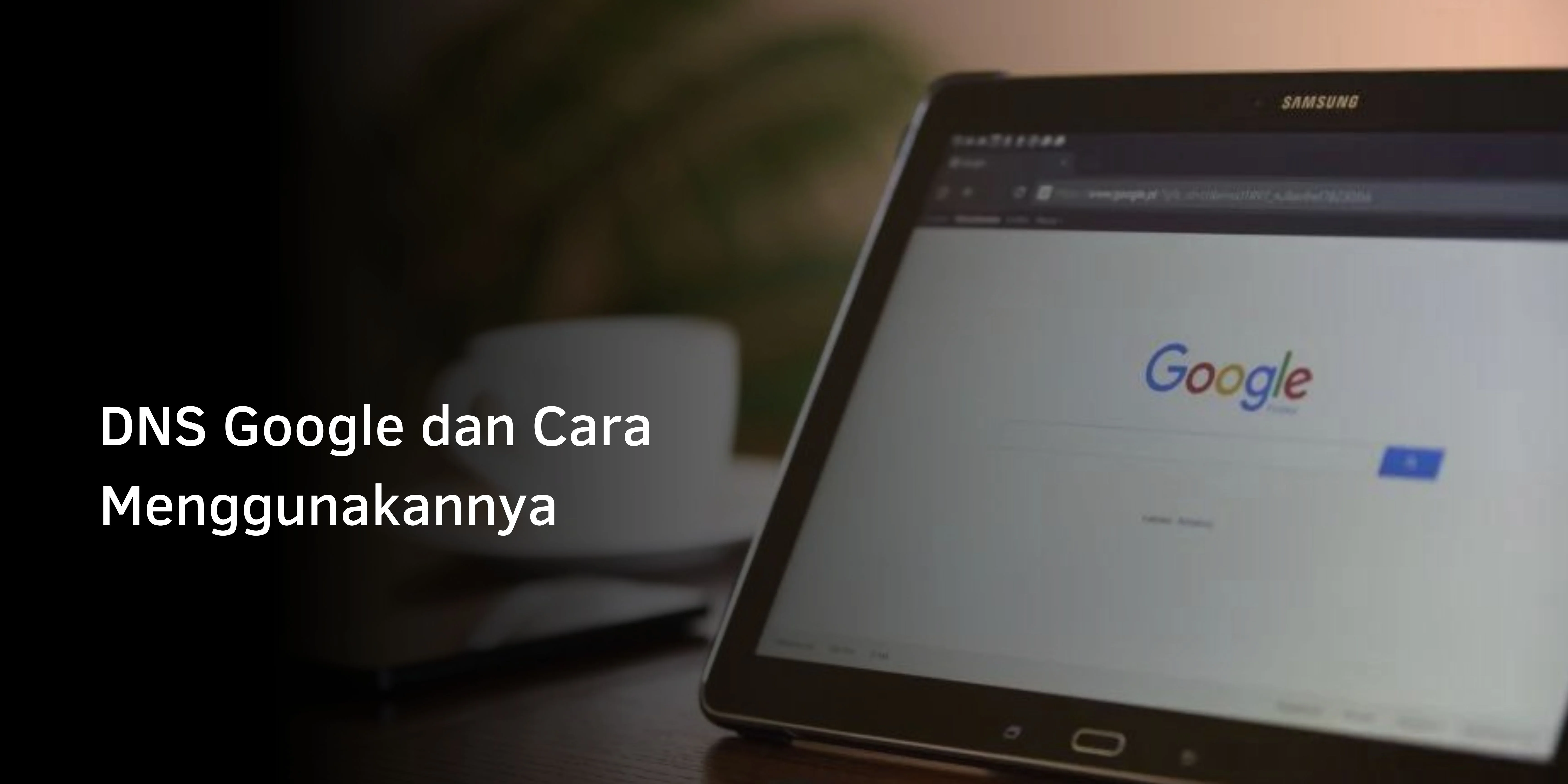 DNS Google dan Cara Menggunakannya