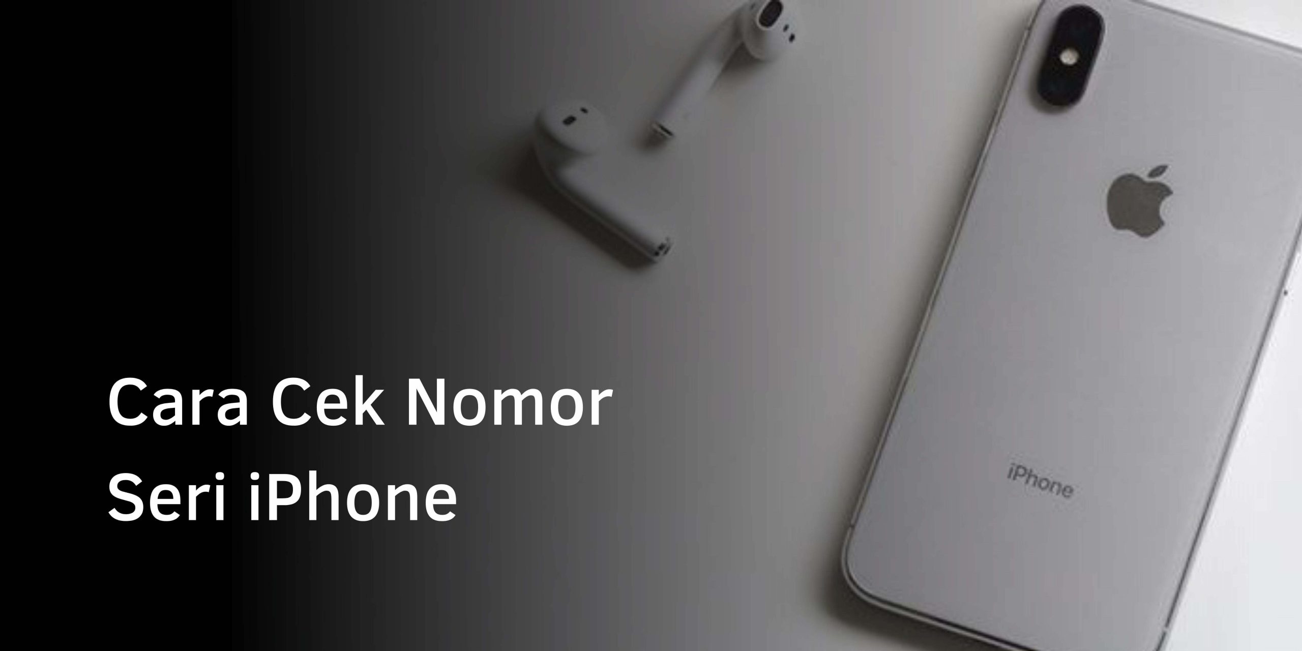 Cara Cek Nomor Seri iPhone