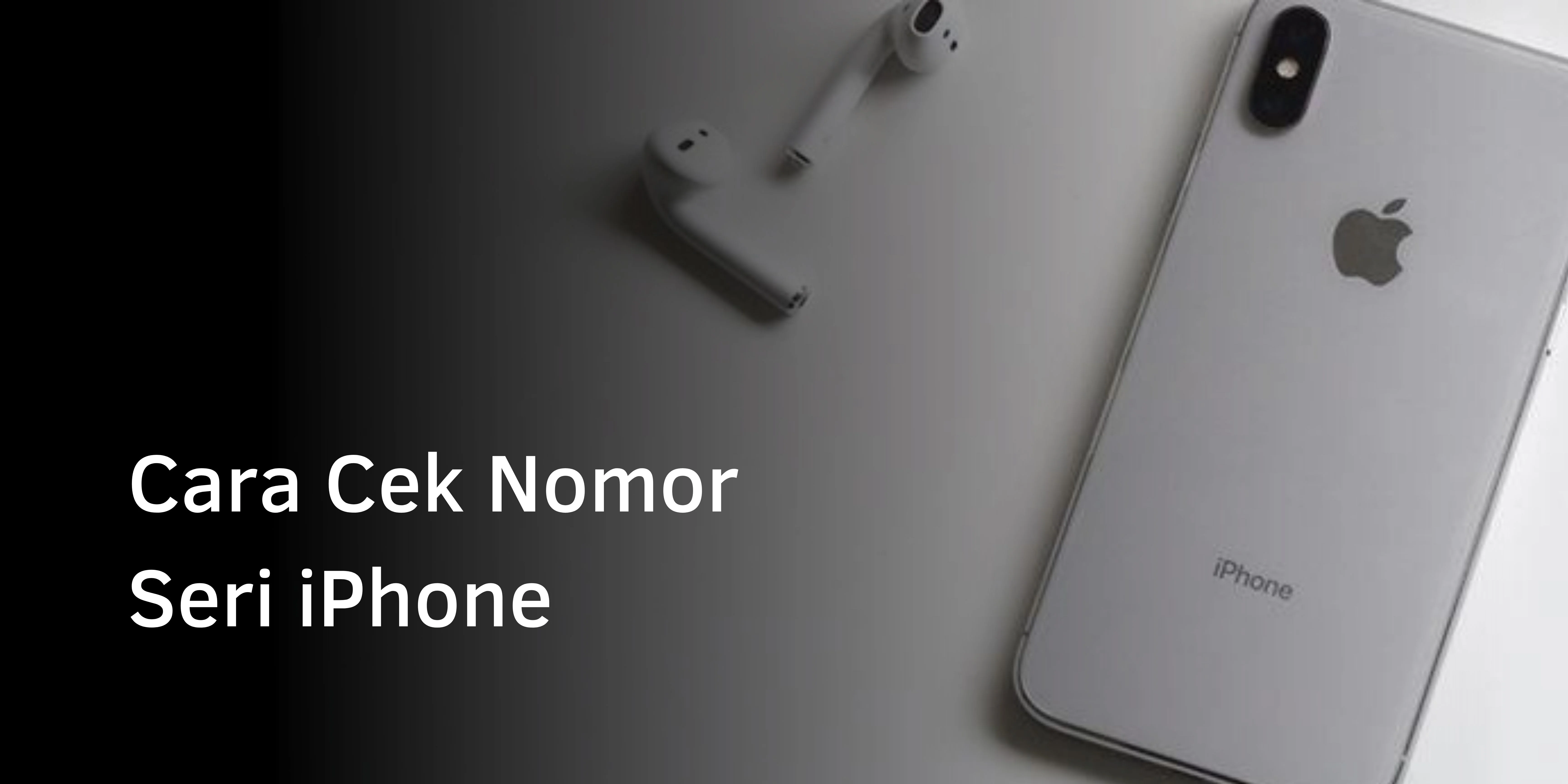 Cara Cek Nomor Seri iPhone