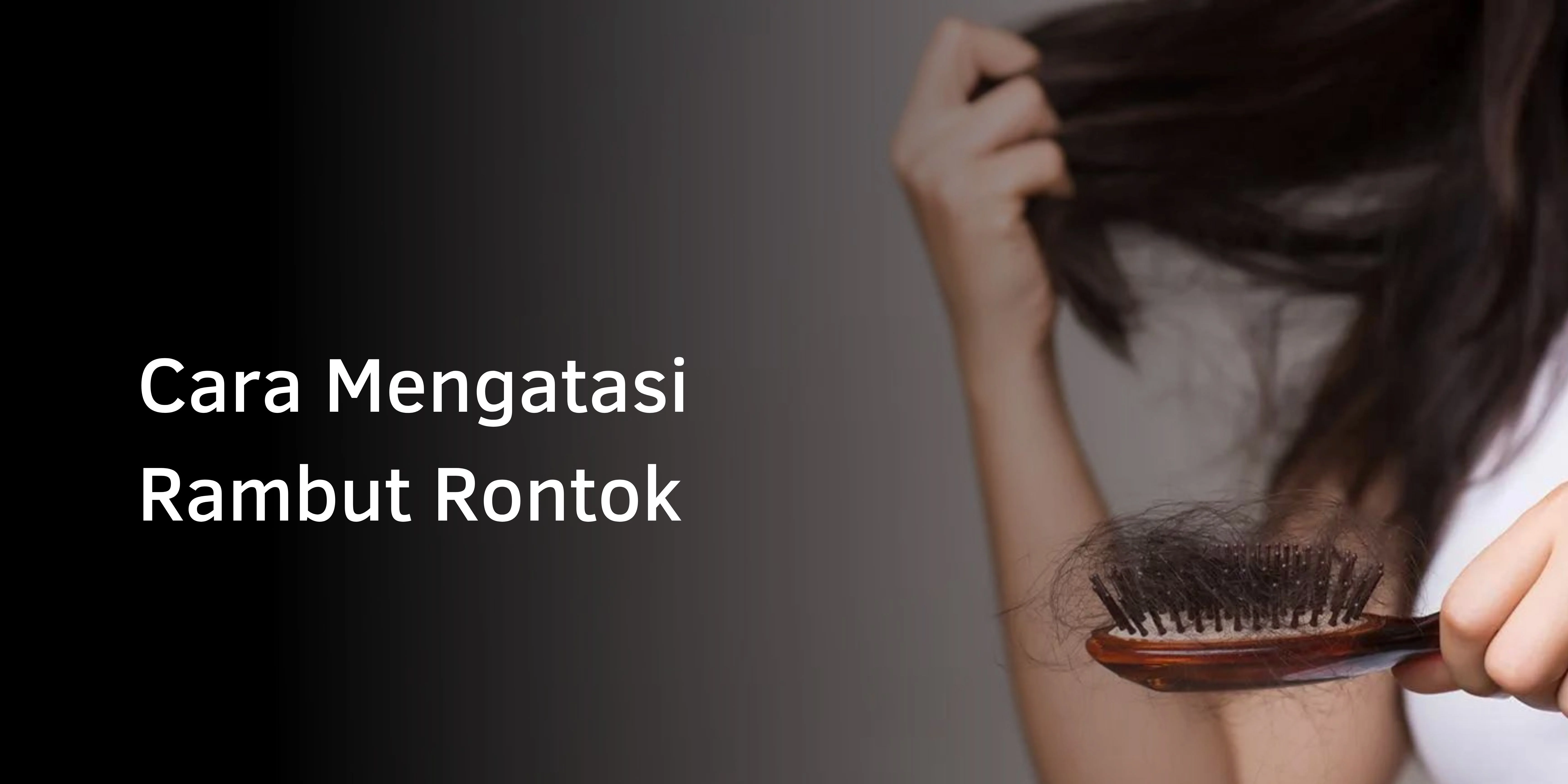 Cara Mengatasi Rambut Rontok