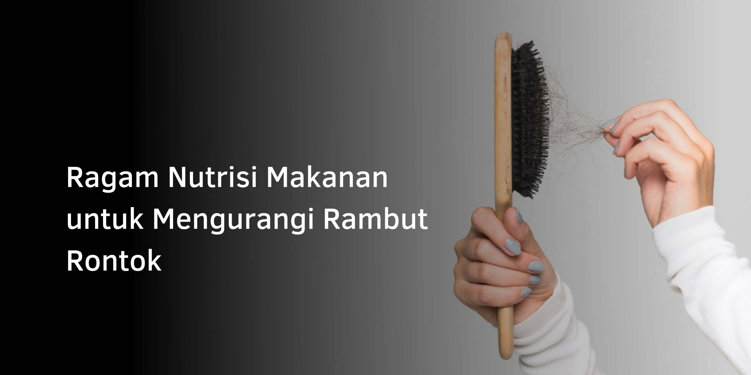 Ragam Nutrisi Makanan untuk Mengurangi Rambut Rontok