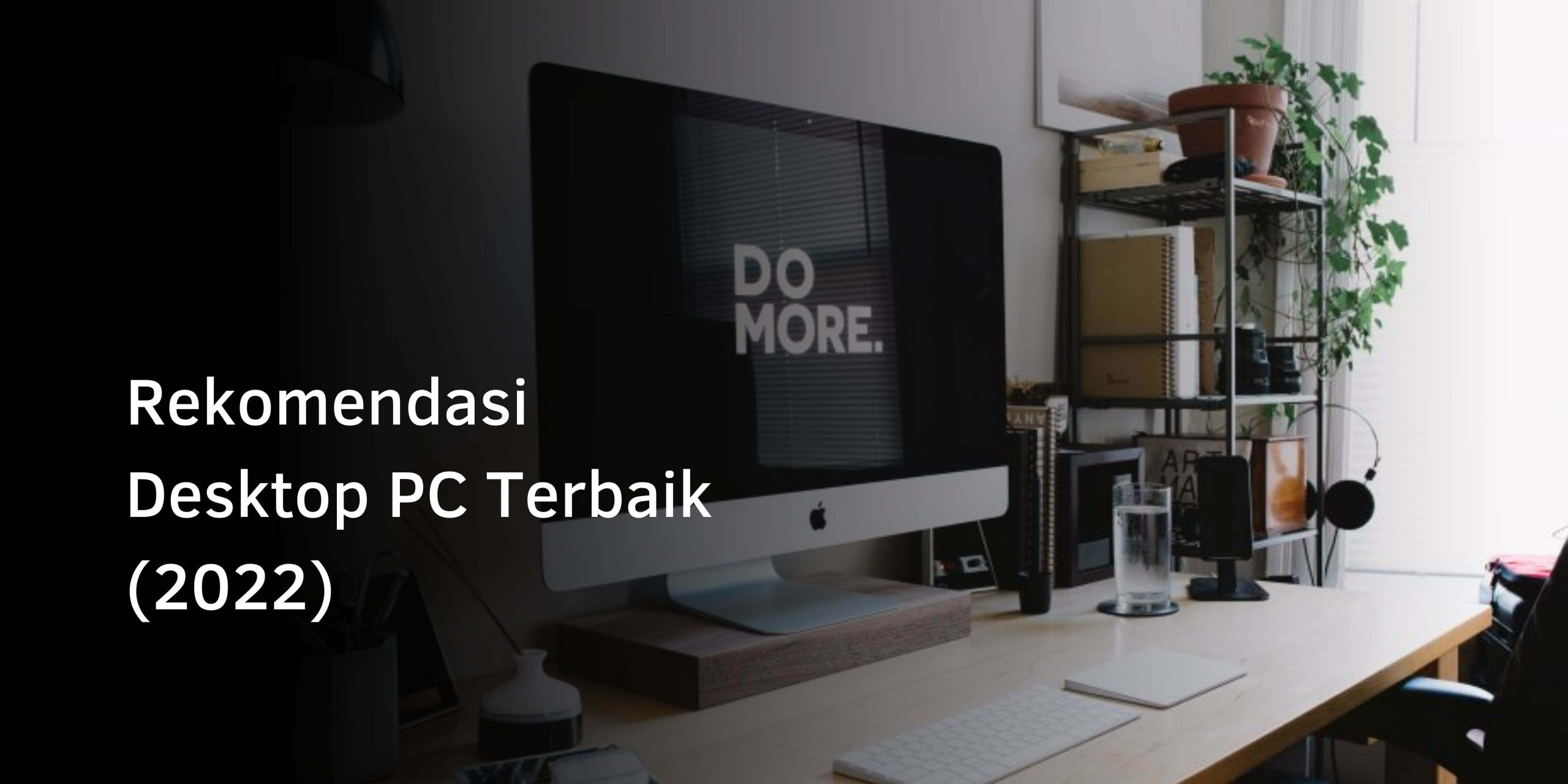 Rekomendasi Desktop PC Terbaik (2022)