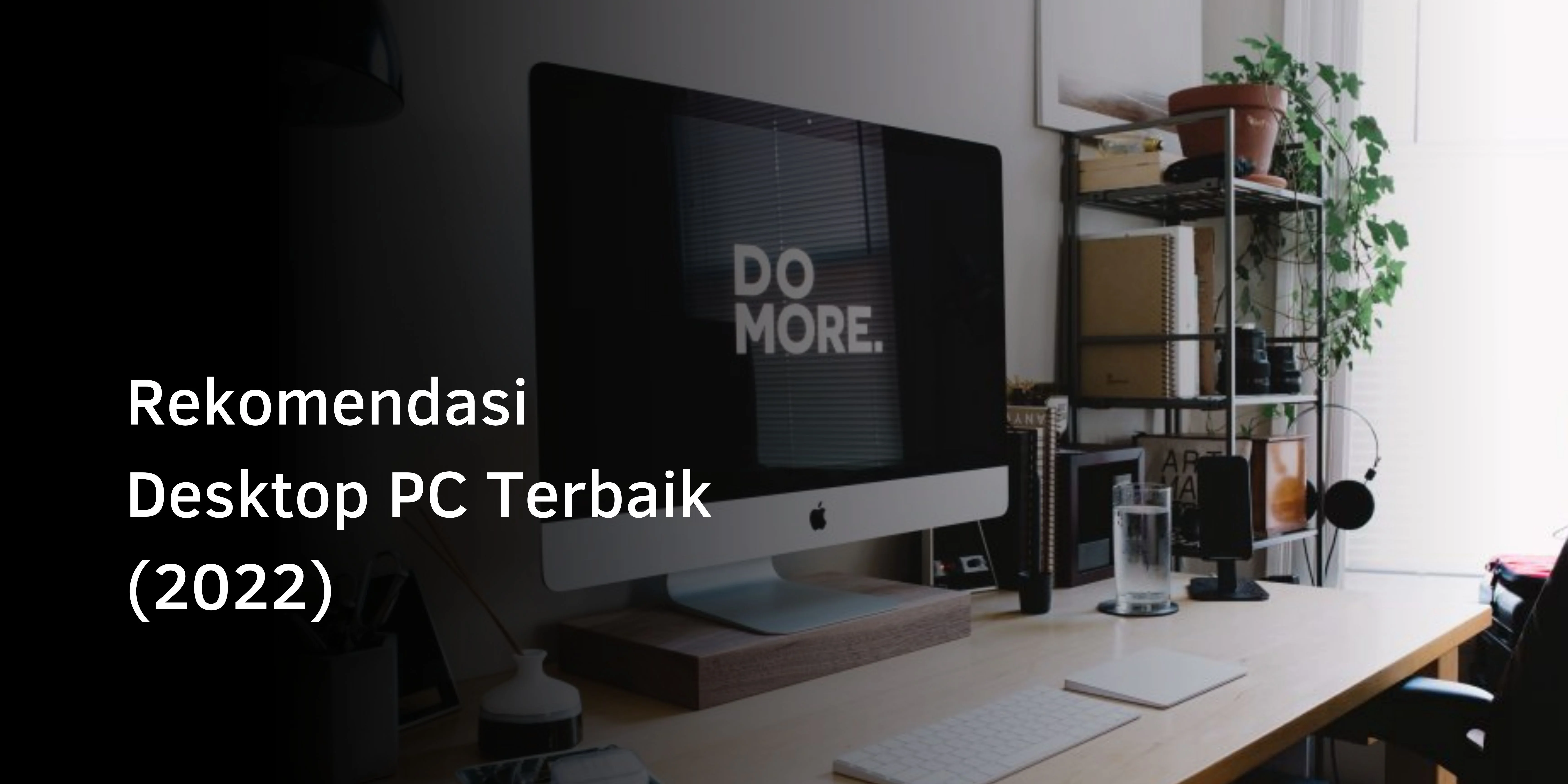 Rekomendasi Desktop PC Terbaik (2022)