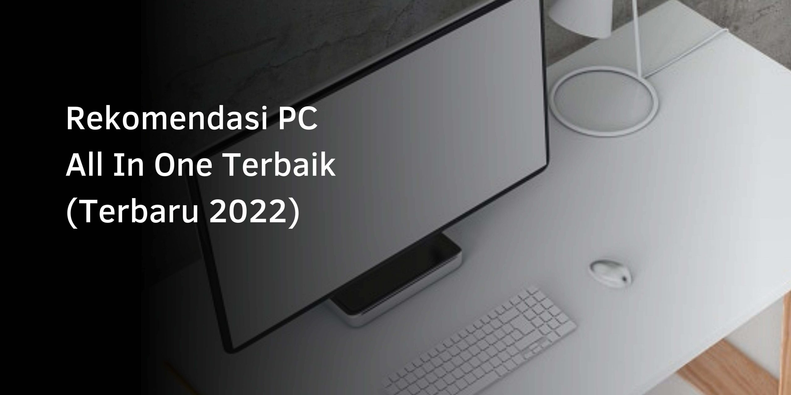 Rekomendasi PC All In One Terbaik (Terbaru 2022)
