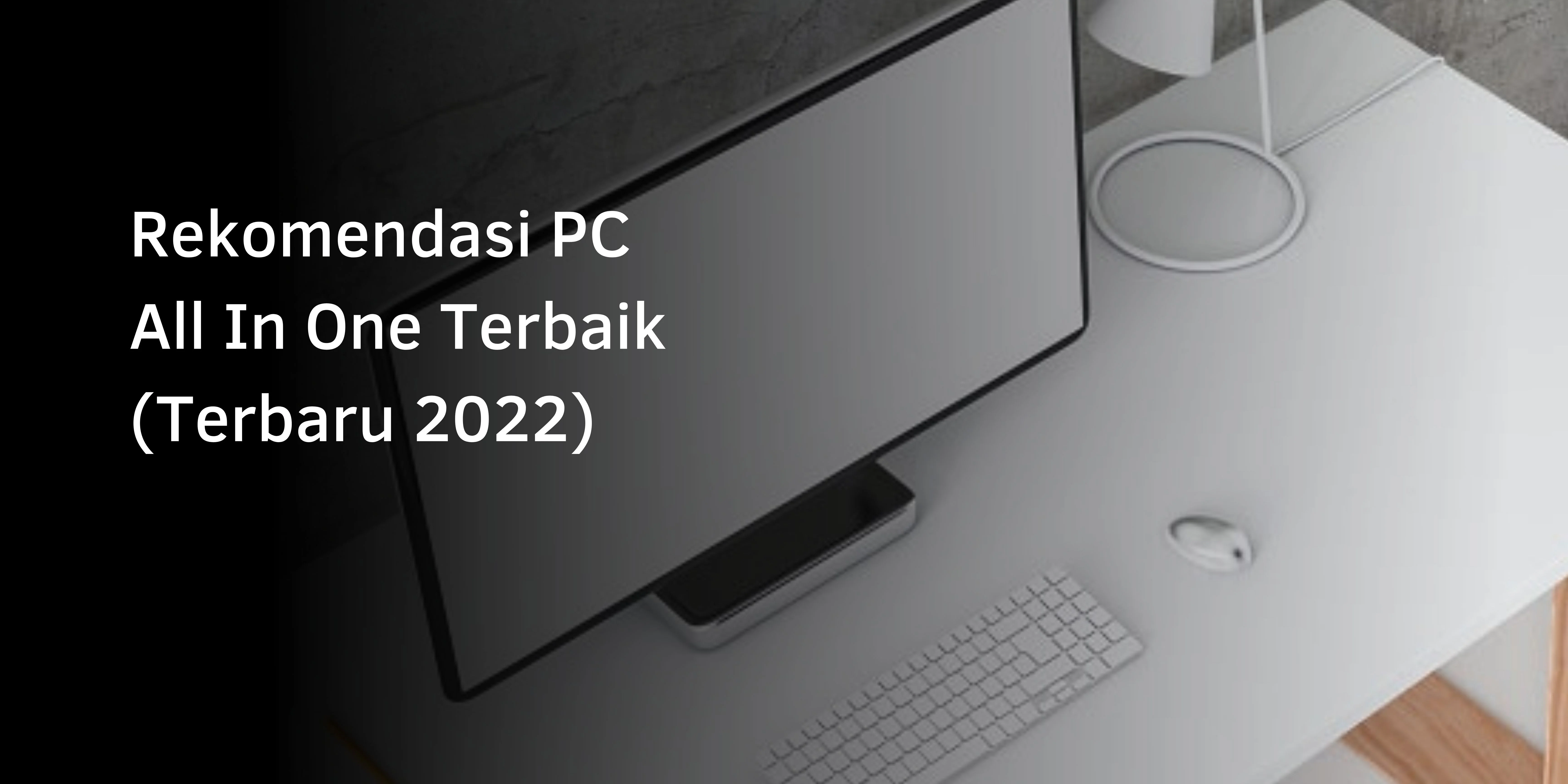 Rekomendasi PC All In One Terbaik (Terbaru 2022)