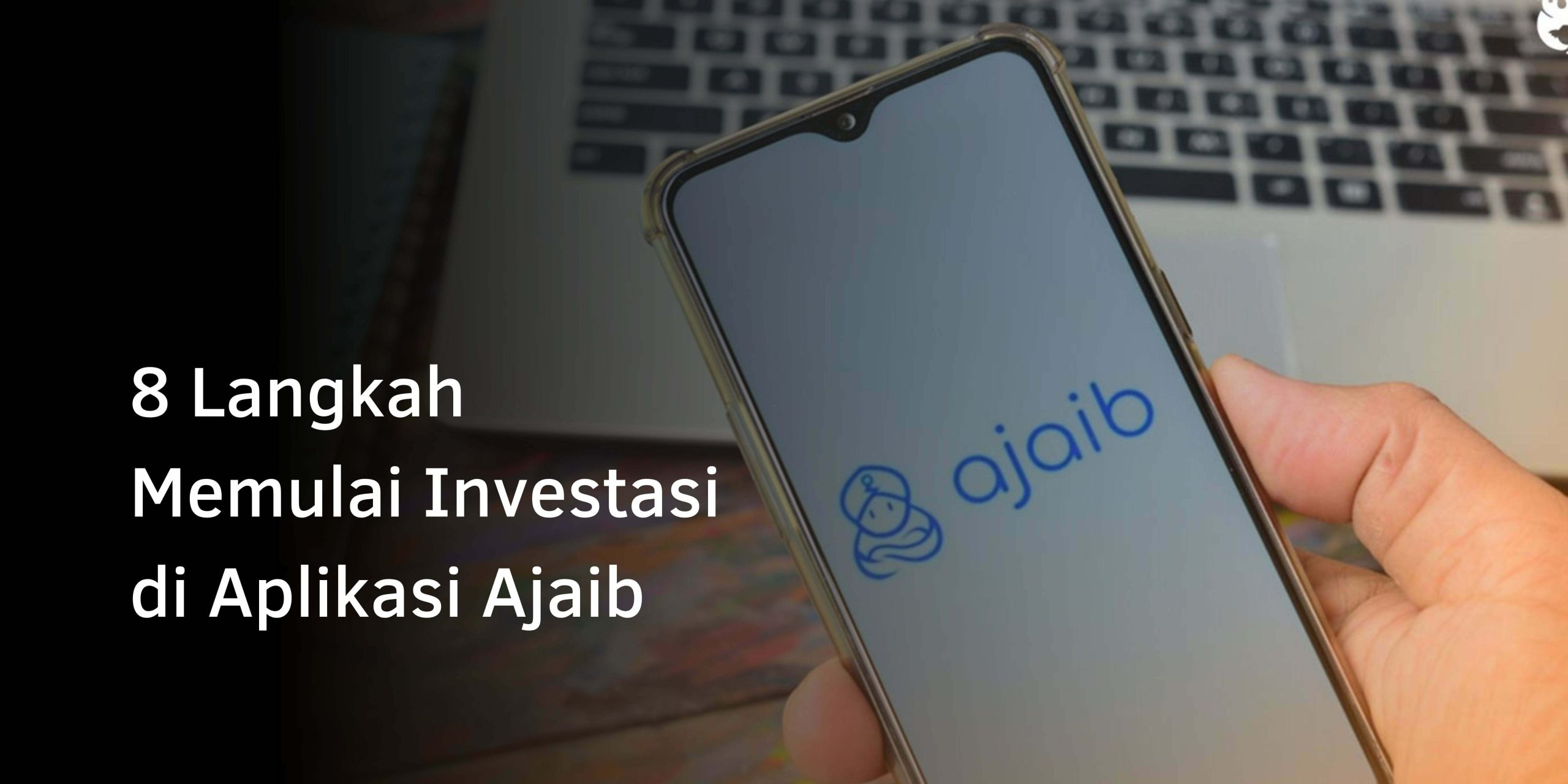 8 Langkah Memulai Investasi di Aplikasi Ajaib