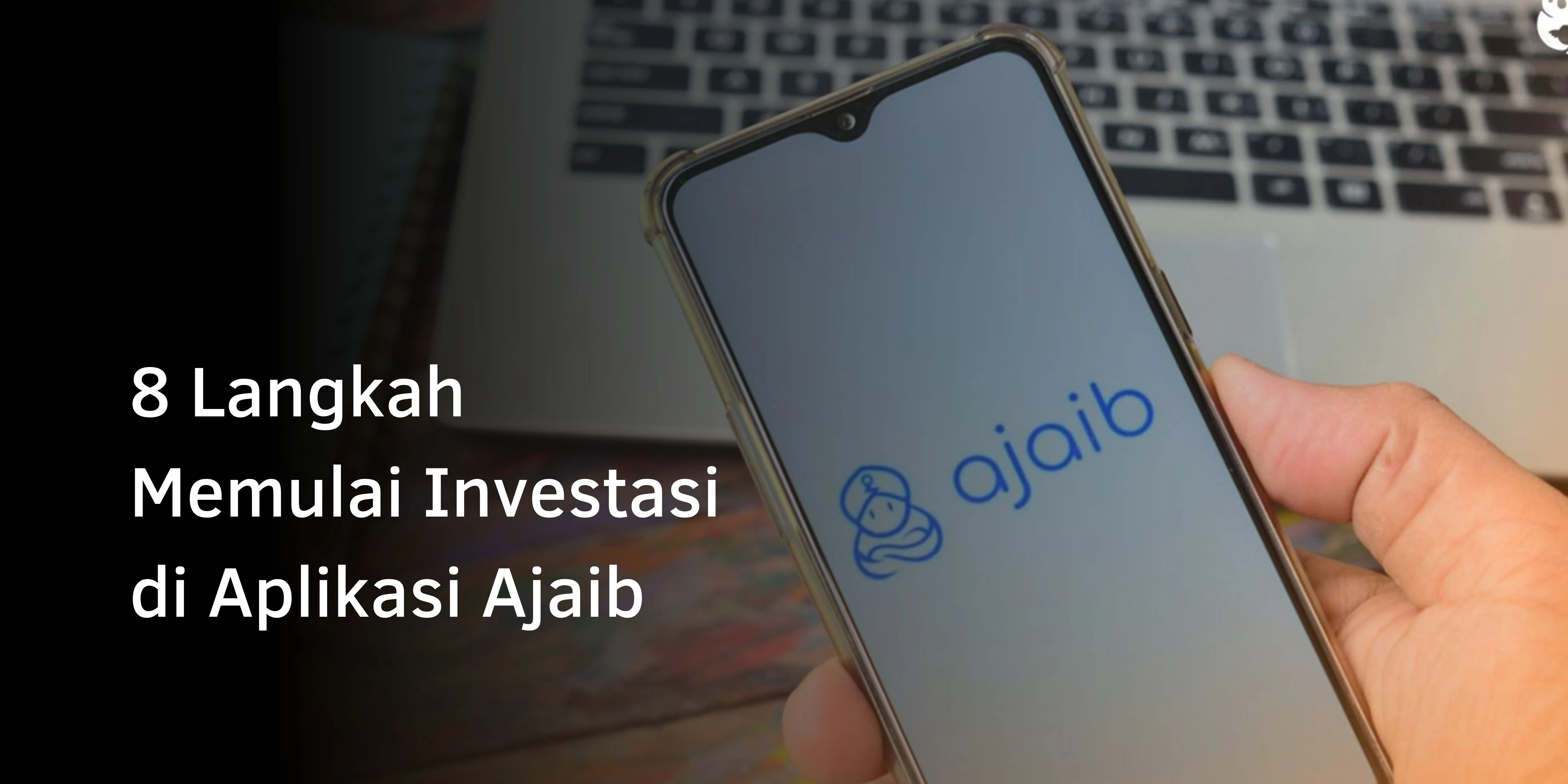 8 Langkah Memulai Investasi di Aplikasi Ajaib