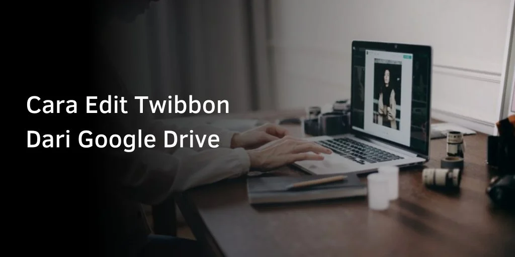 Cara Edit Twibbon Dari Google Drive