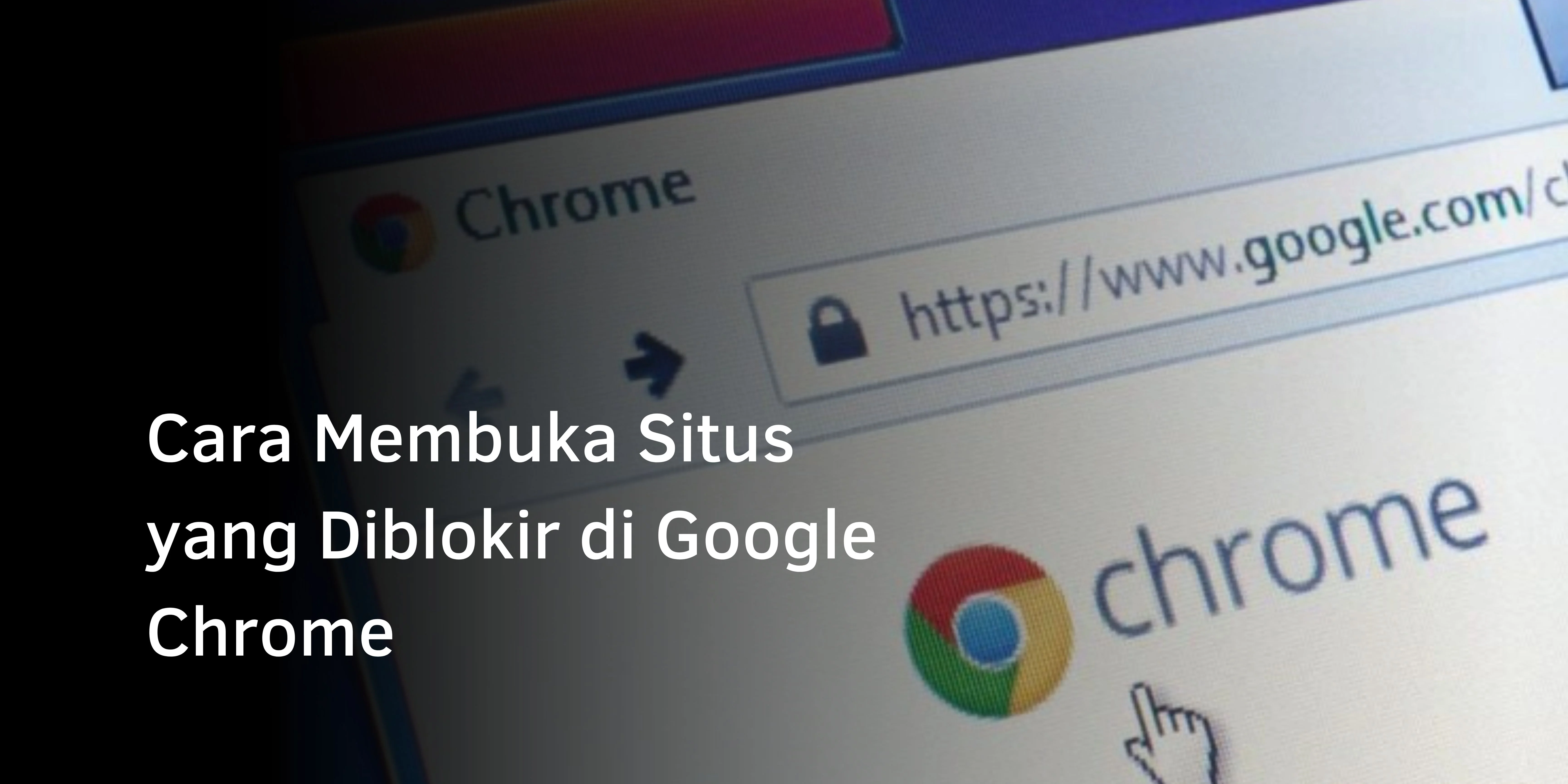 Cara Membuka Situs yang Diblokir di Google Chrome