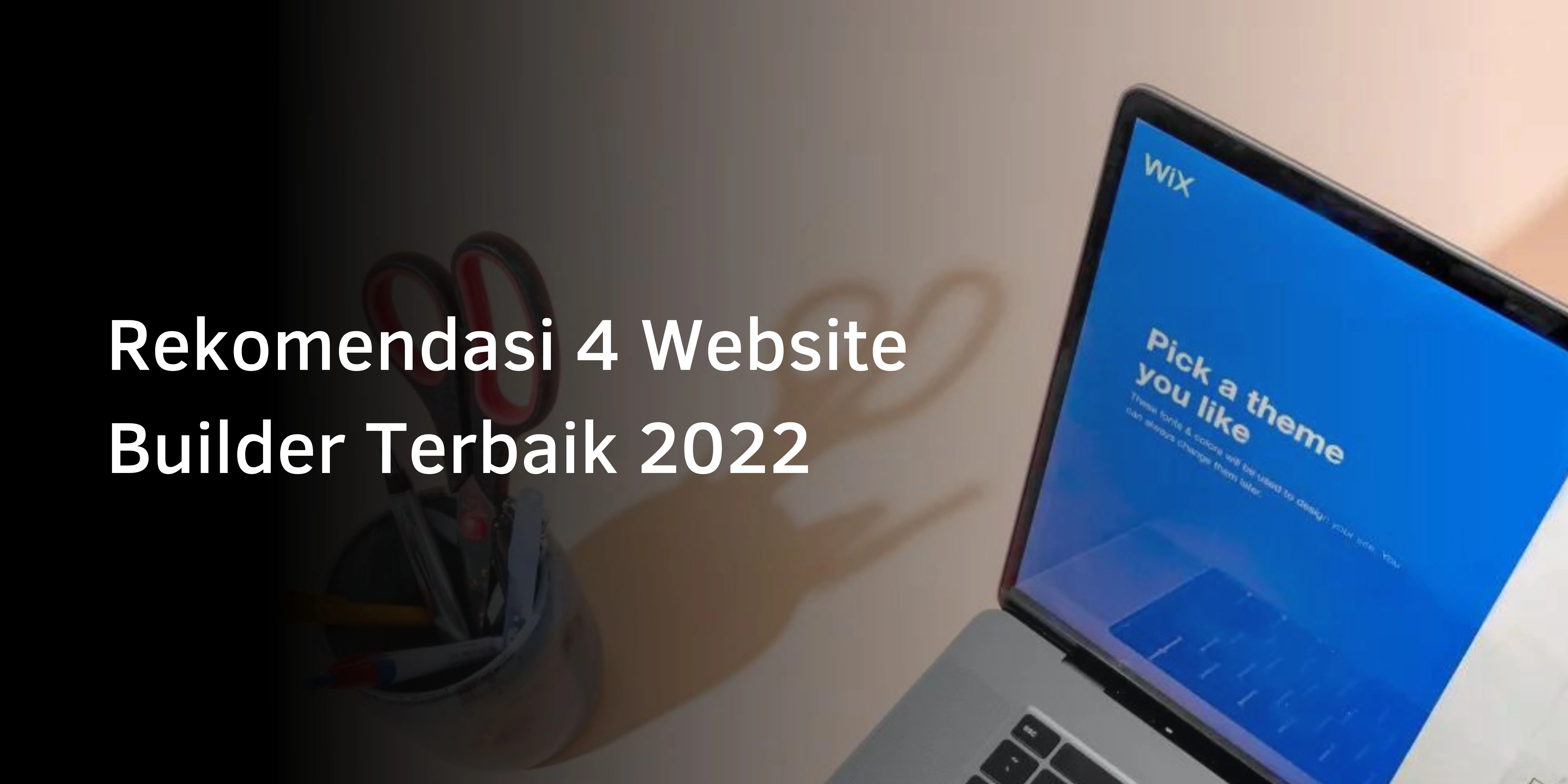 Rekomendasi 4 Website Builder Terbaik 2022