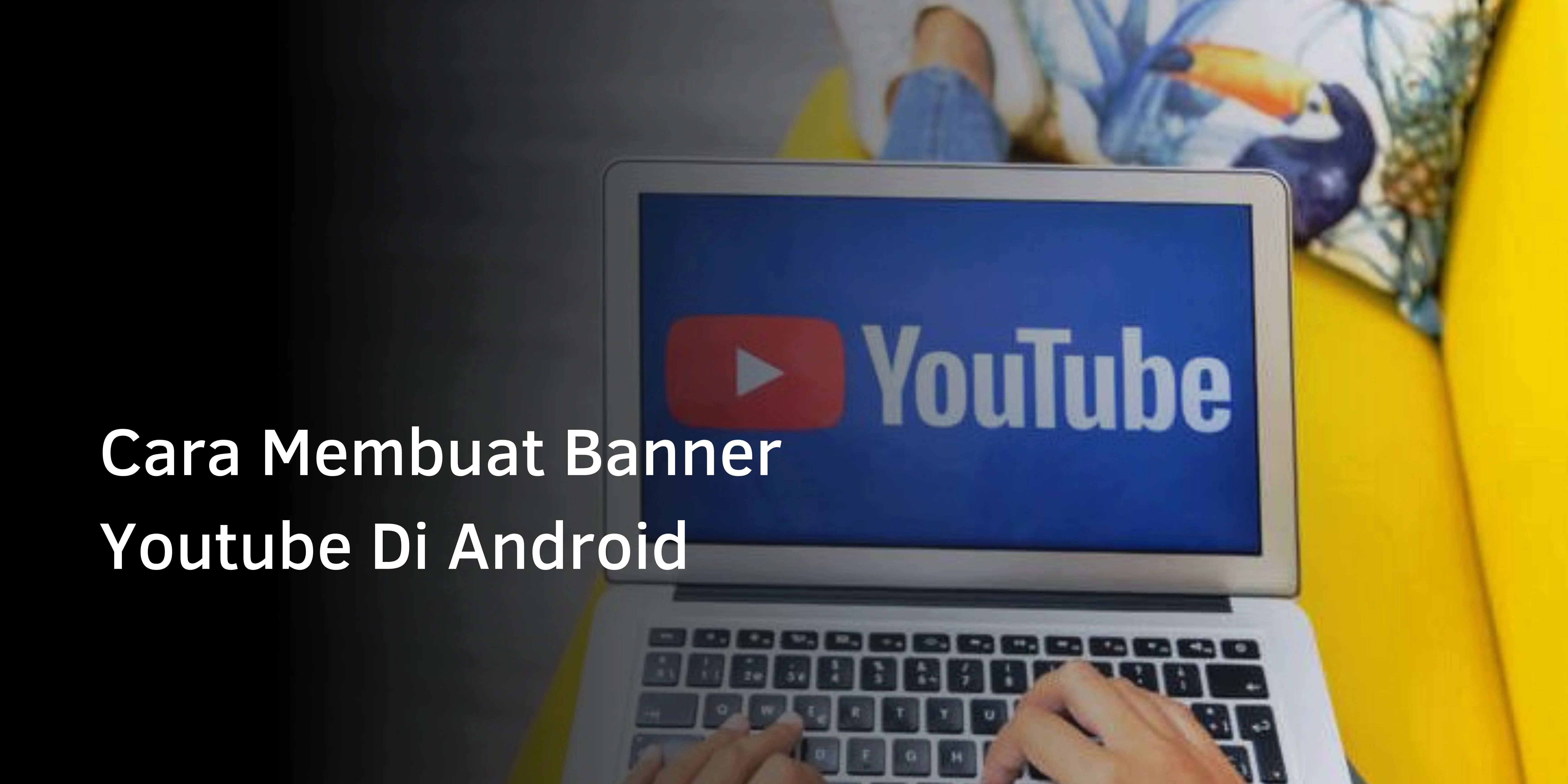 Cara Membuat Banner Youtube Di Android