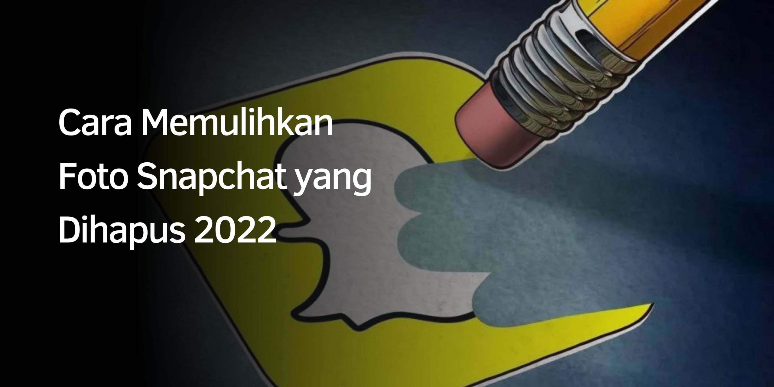 Cara Mengembalikan Foto Snapchat yang Hilang