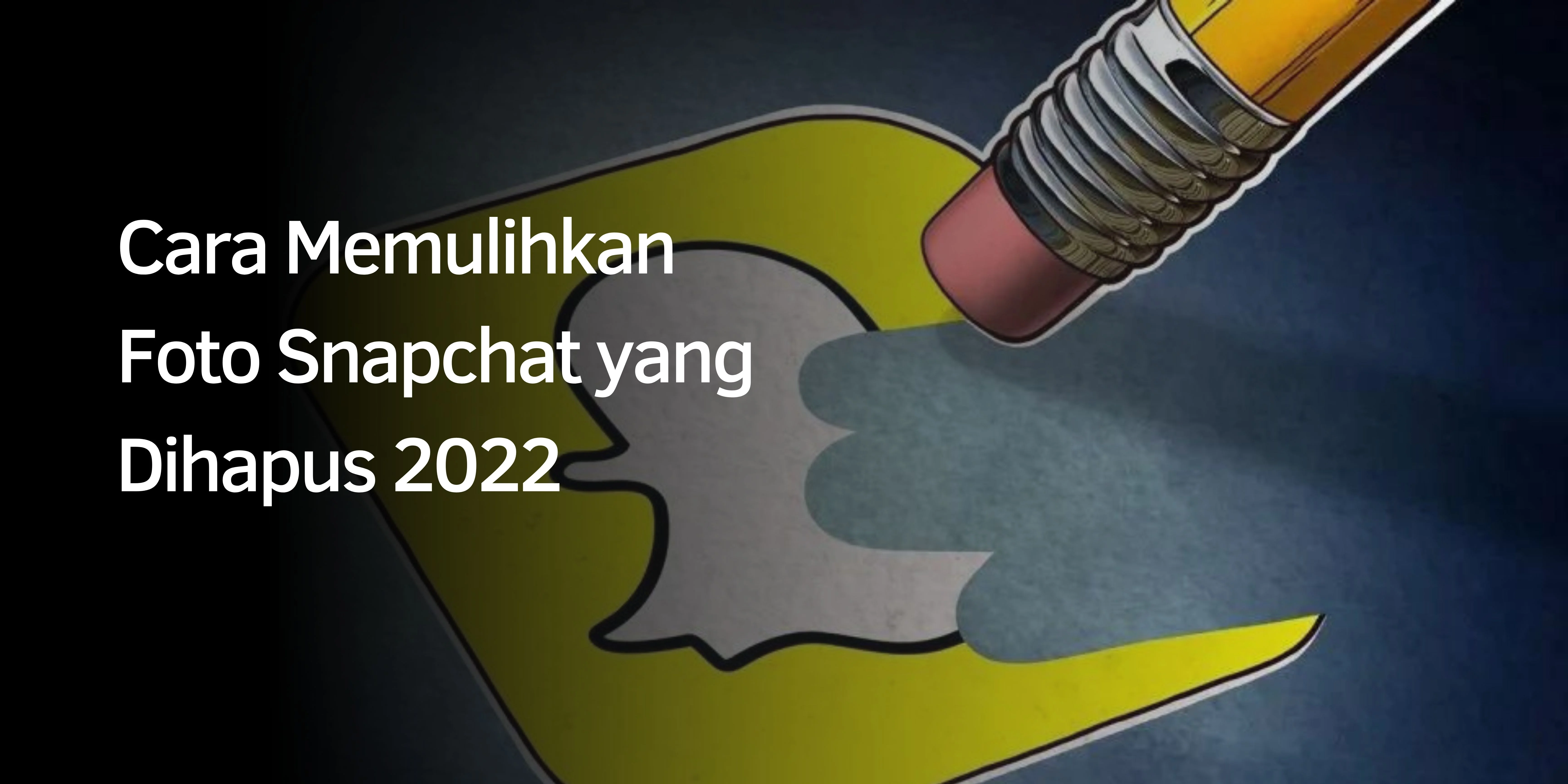 Cara Mengembalikan Foto Snapchat yang Hilang