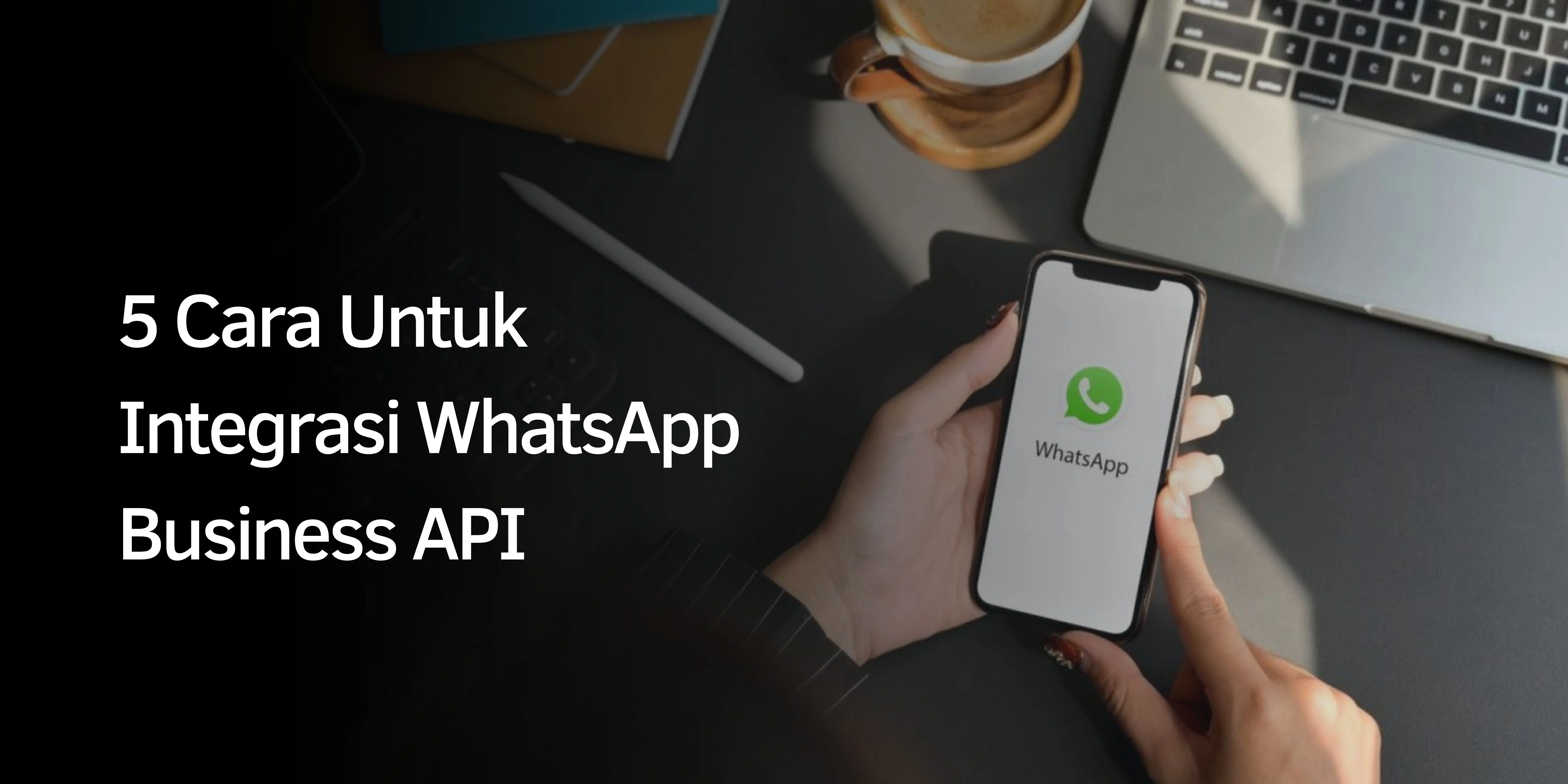 Cara Untuk Integrasi WhatsApp Business API