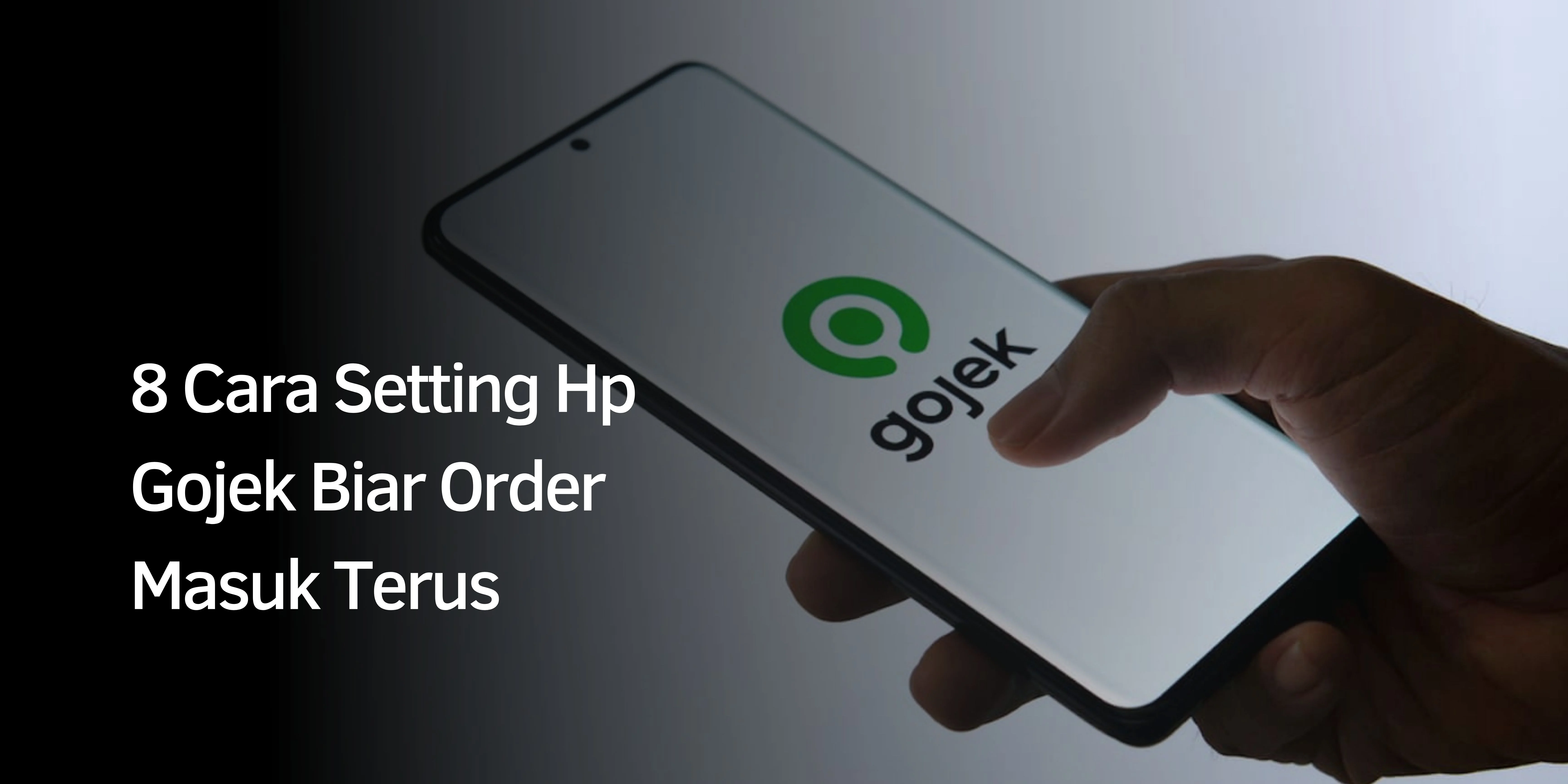 8 Cara Setting Hp Gojek Biar Order Masuk Terus