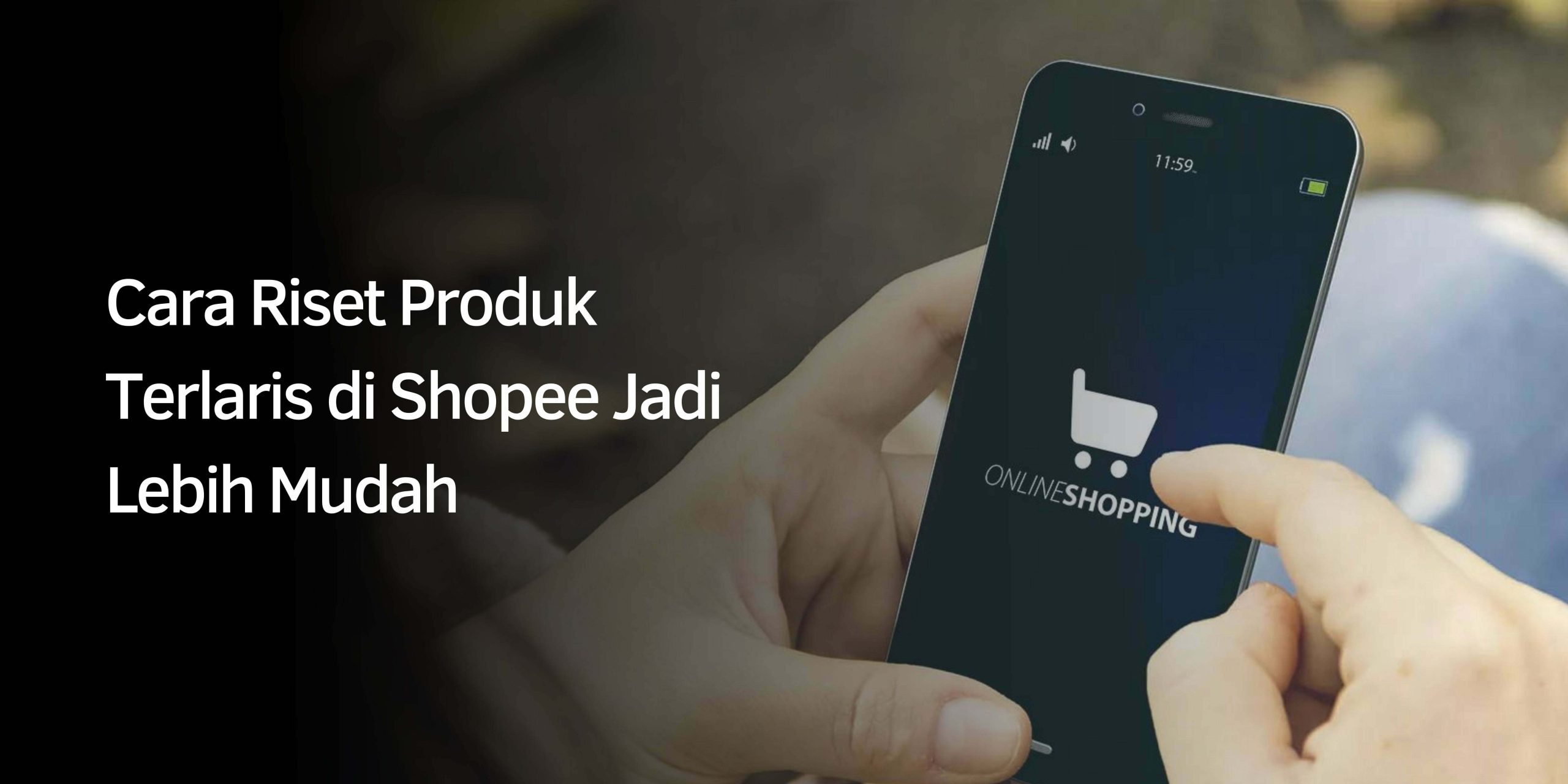 Cara Riset Produk Terlaris di Shopee Jadi Lebih Mudah