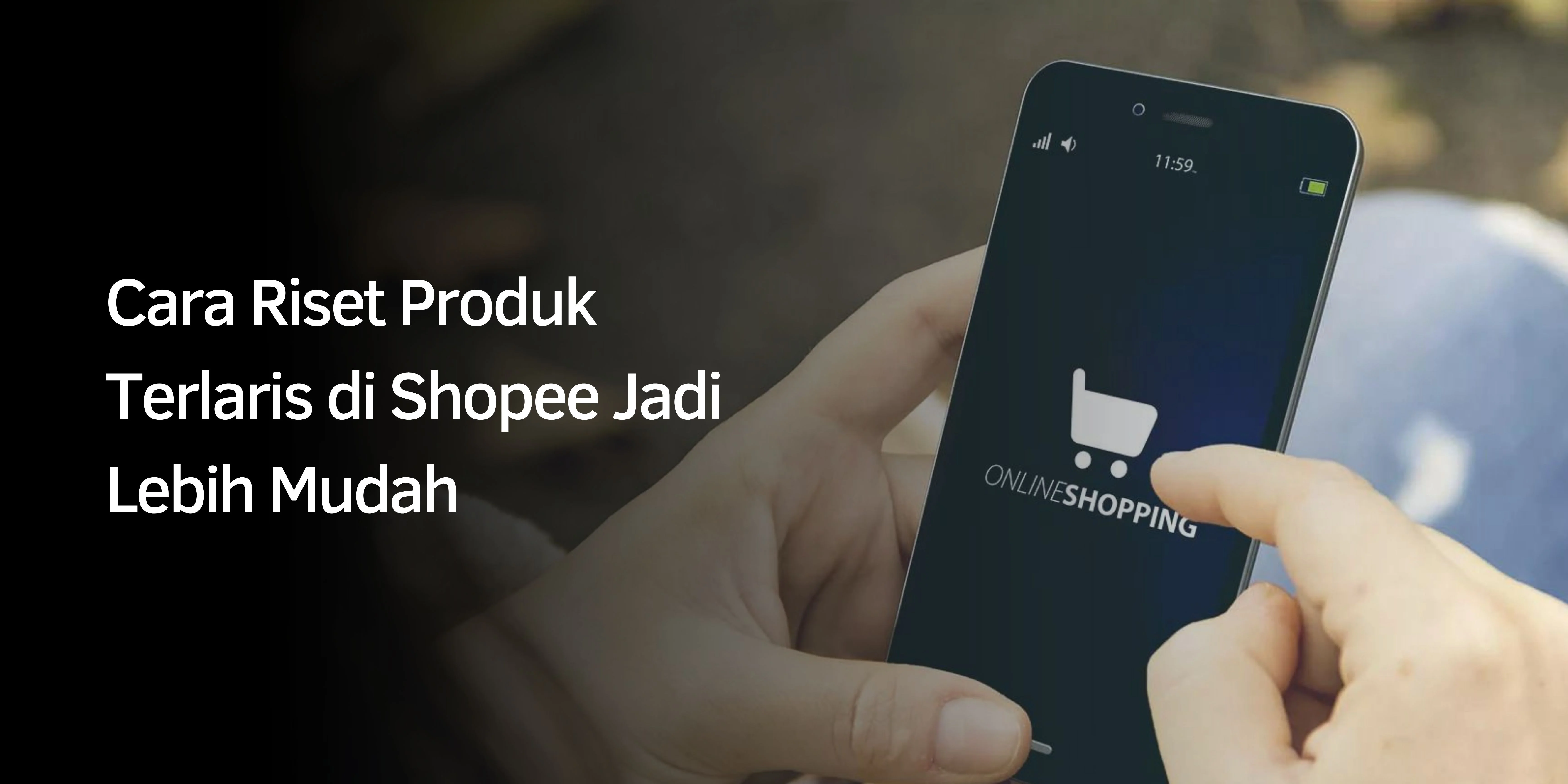 Cara Riset Produk Terlaris di Shopee Jadi Lebih Mudah