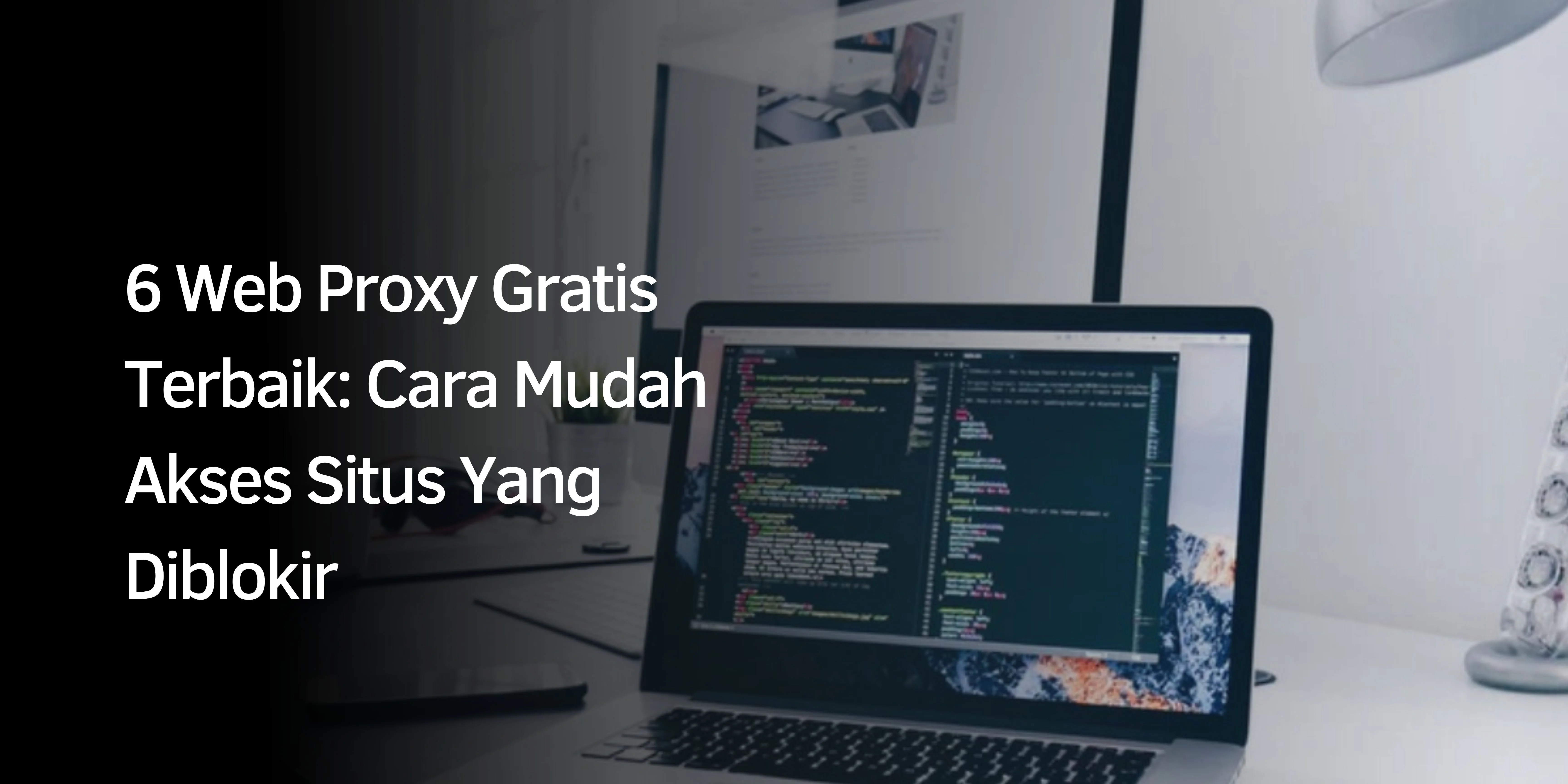 6 Web Proxy Gratis Terbaik: Cara Mudah Akses Situs Yang Diblokir
