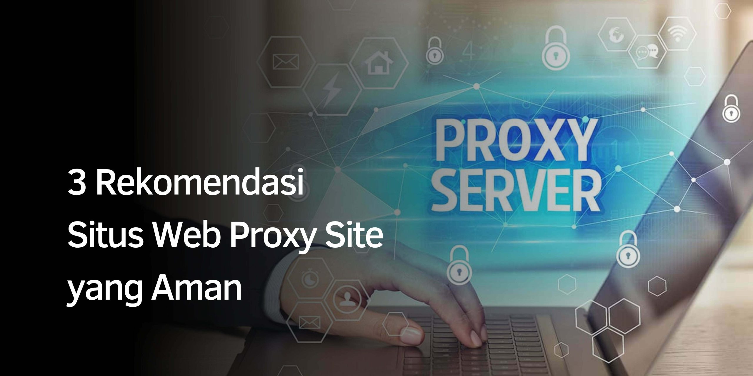 Rekomendasi Situs Web Proxy Site yang Aman