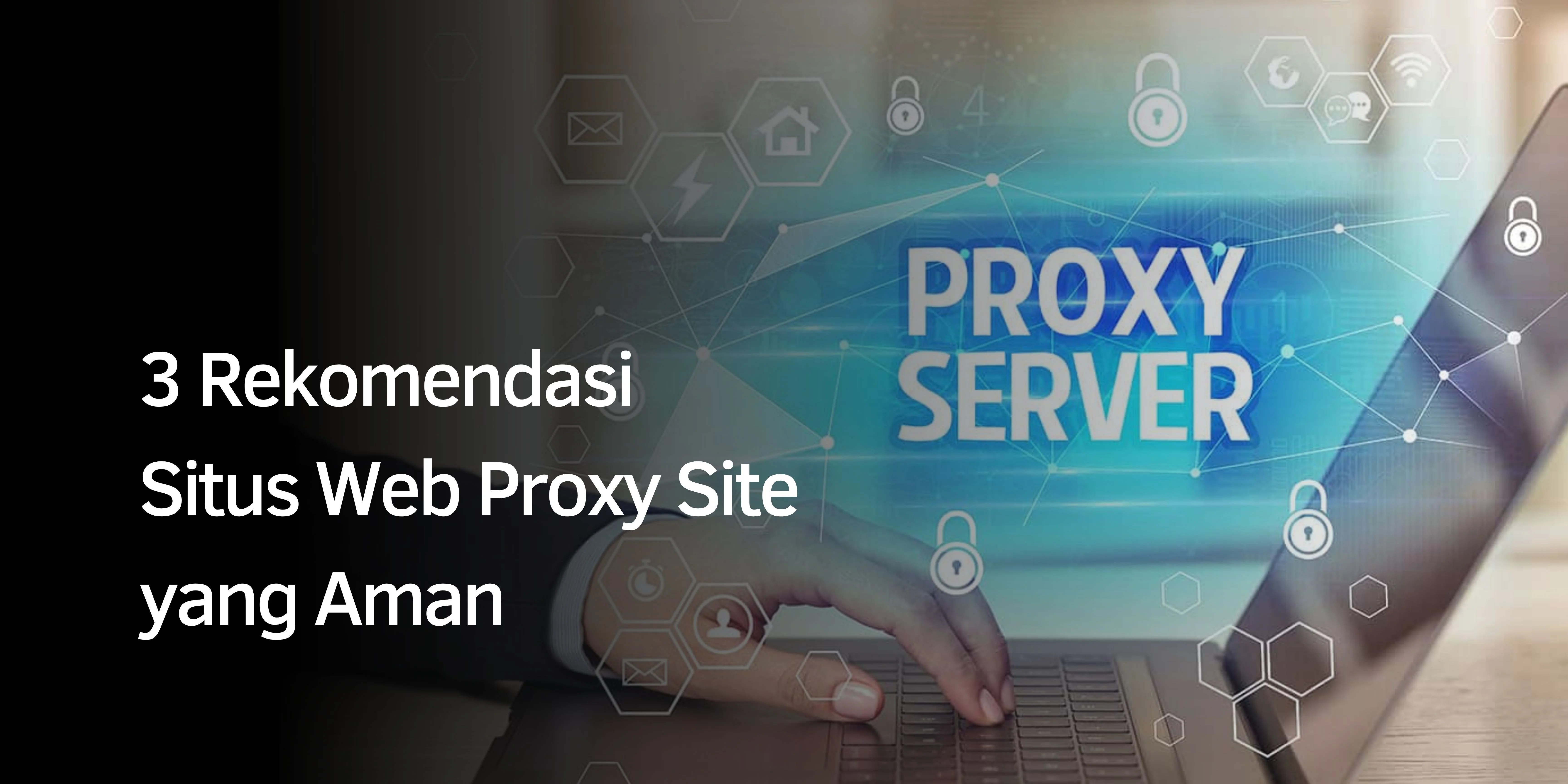 Rekomendasi Situs Web Proxy Site yang Aman