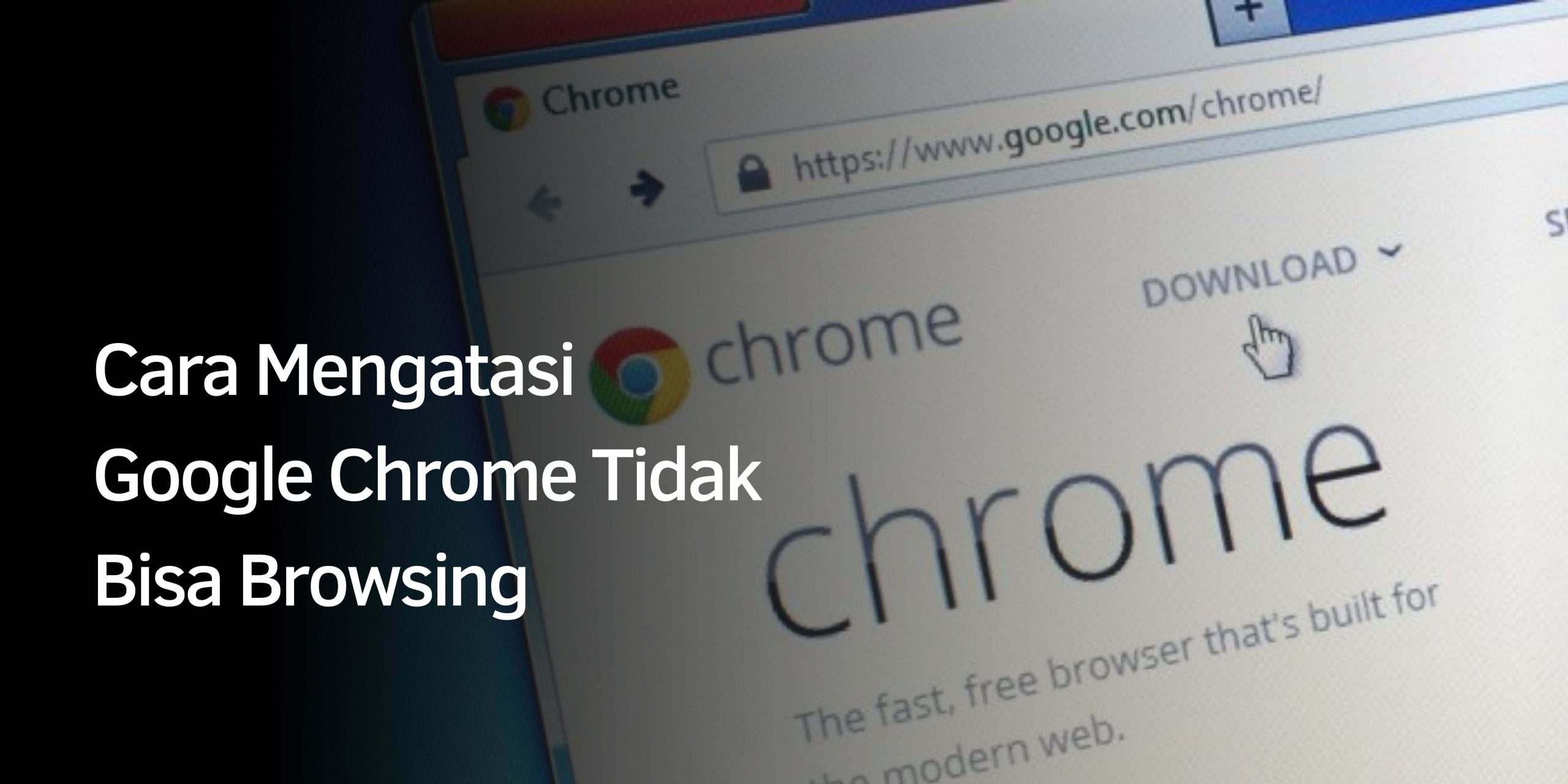 Cara Mengatasi Google Chrome Tidak Bisa Browsing