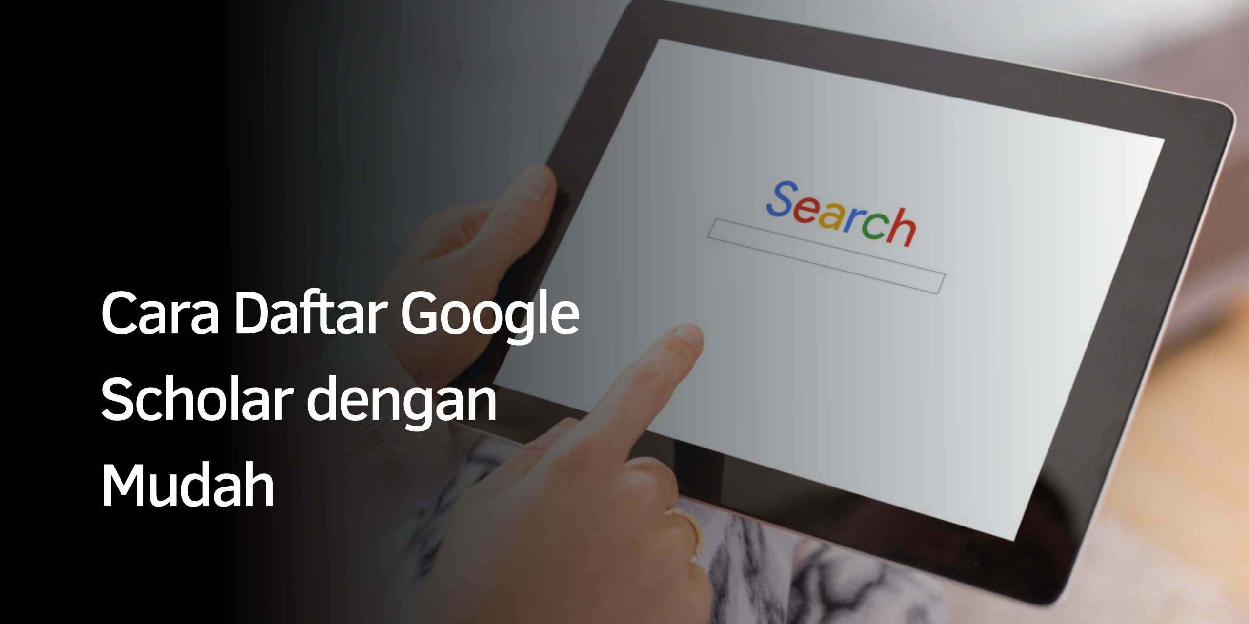 Cara Daftar Google Scholar dengan Mudah