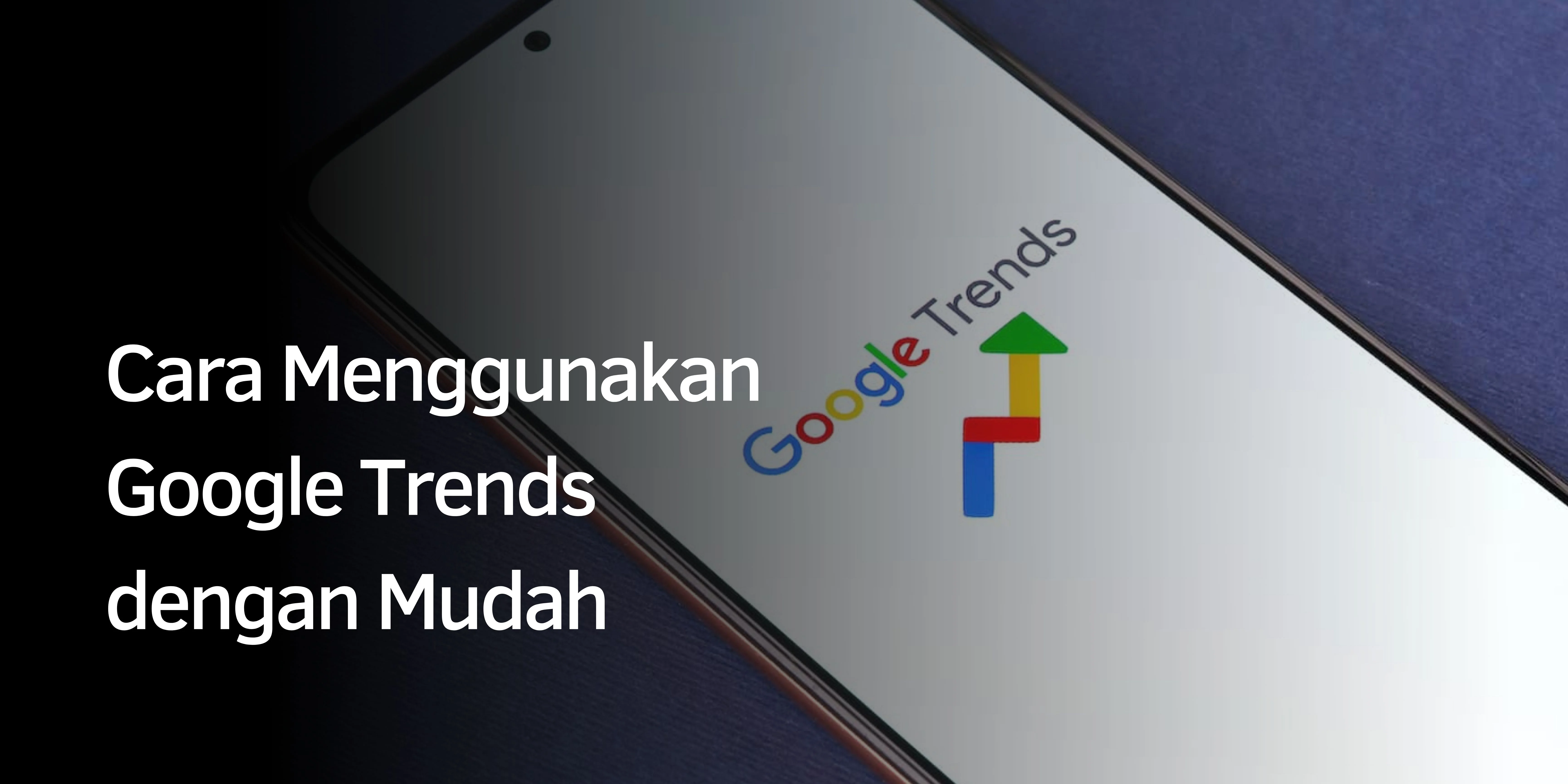 Cara Menggunakan Google Trends dengan Mudah
