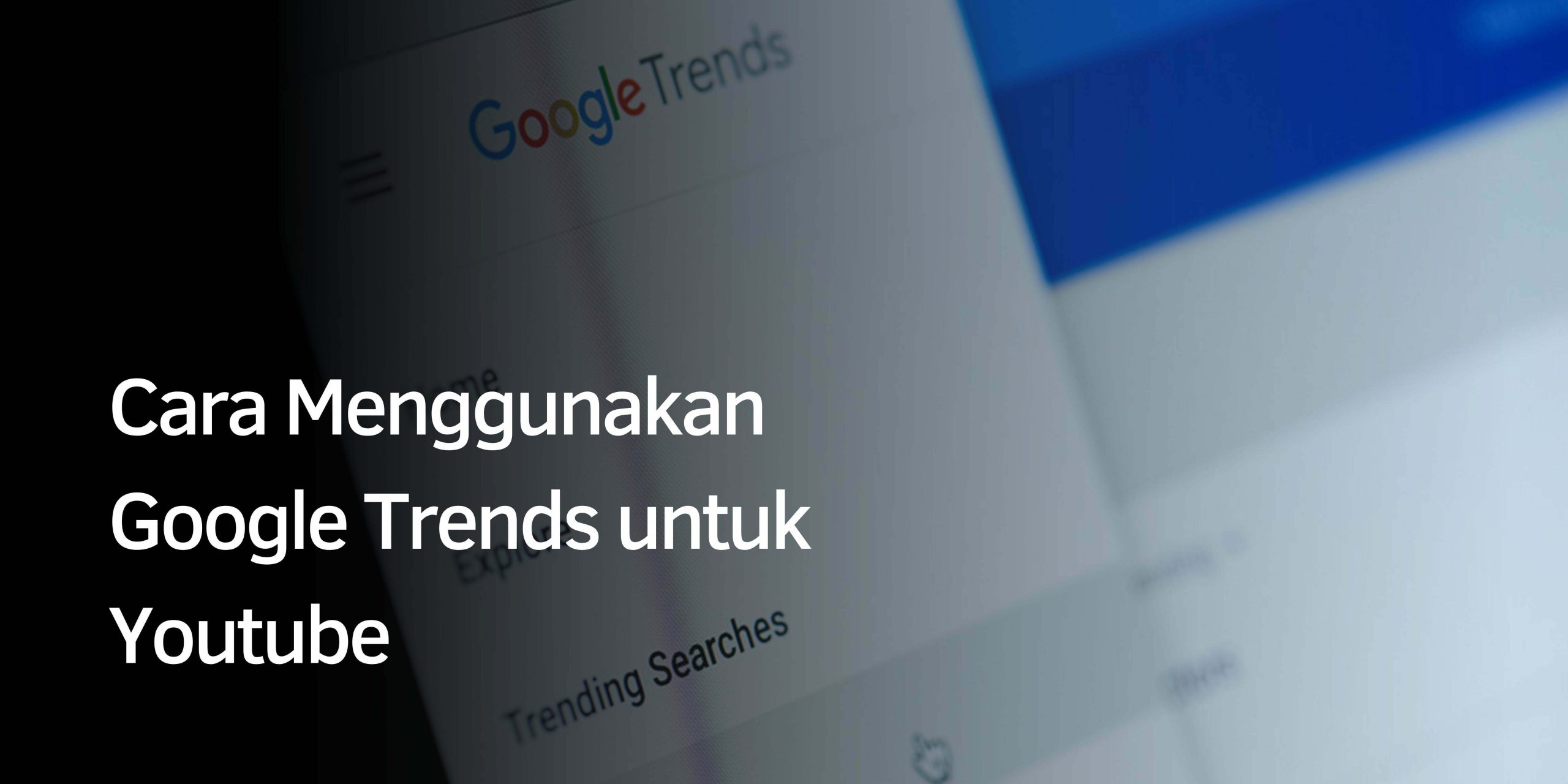 Cara Menggunakan Google Trends untuk Youtube