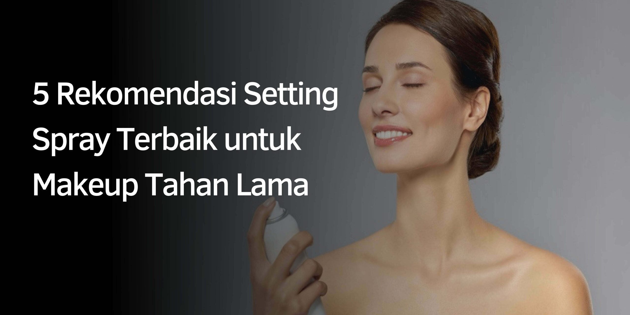 Rekomendasi Setting Spray Terbaik