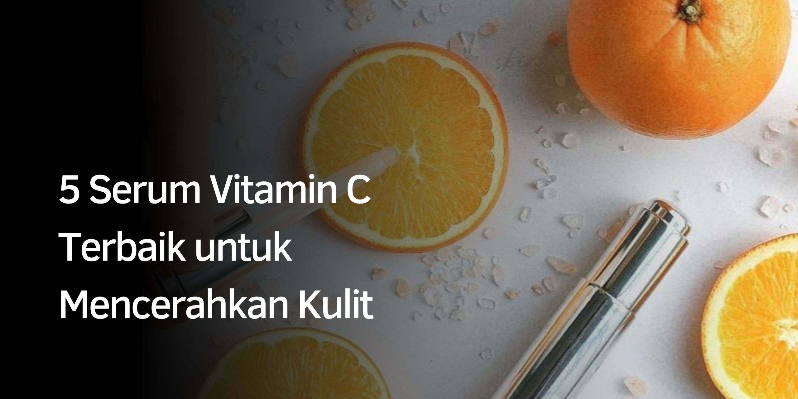 Serum Vitamin C dan Fungsinya untuk Kulit