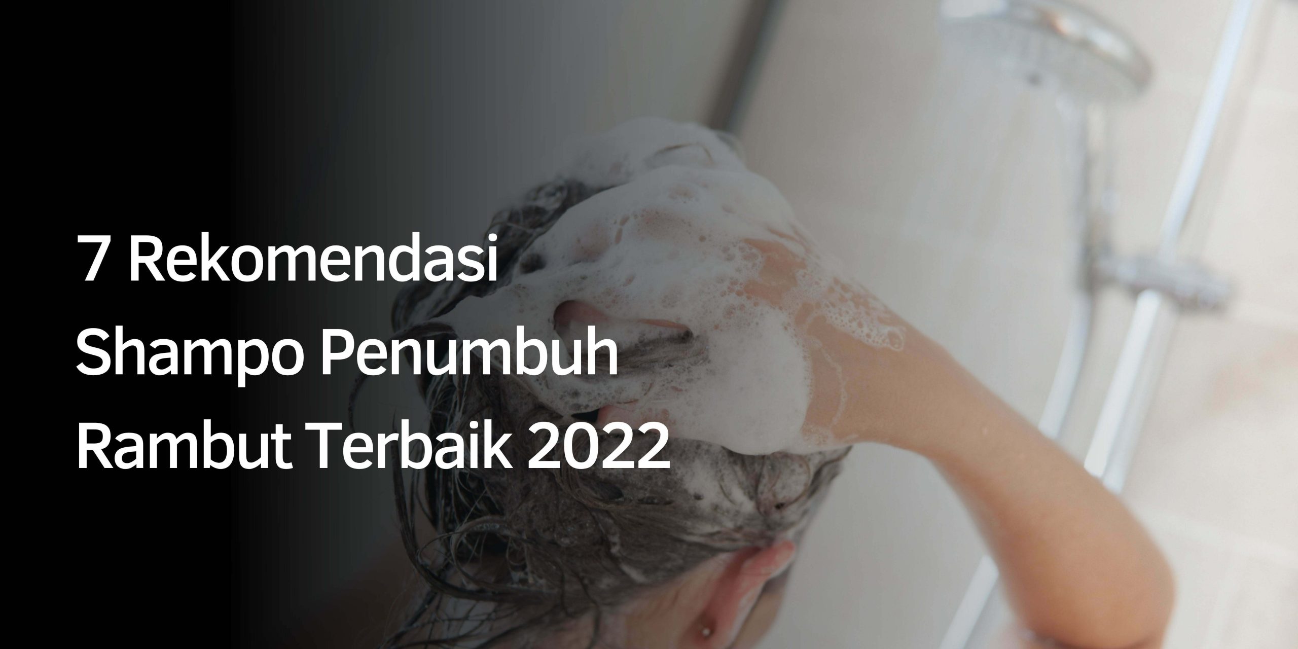 Rekomendasi Shampo Penumbuh Rambut Terbaik