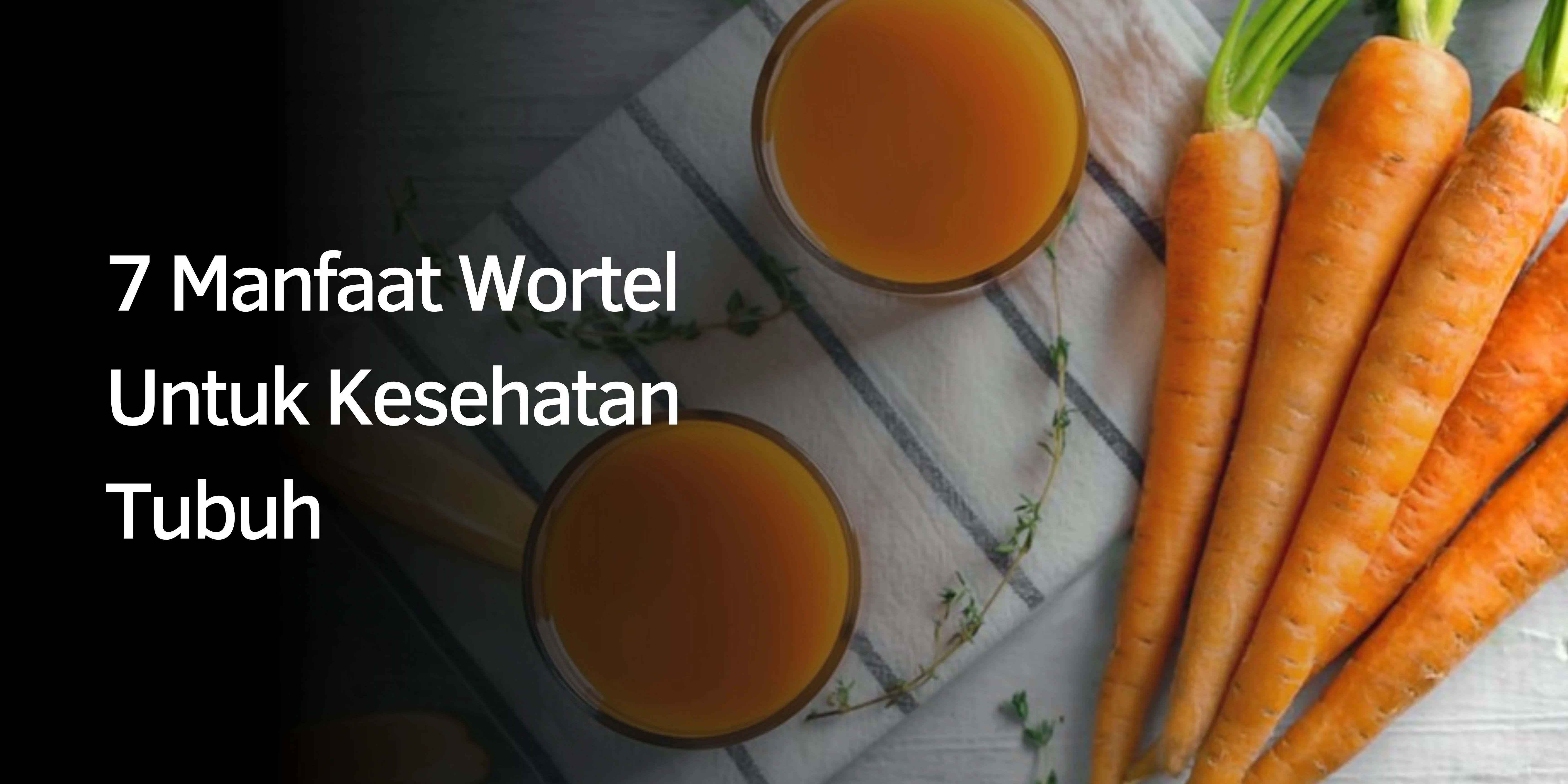 7 Manfaat Wortel Untuk Kesehatan Tubuh