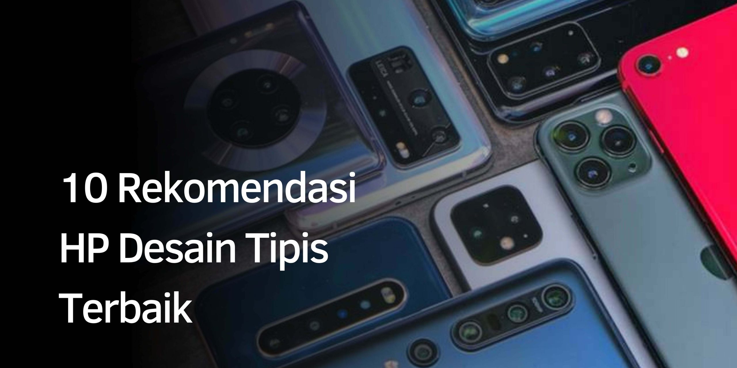 Rekomendasi HP Desain Tipis Terbaik