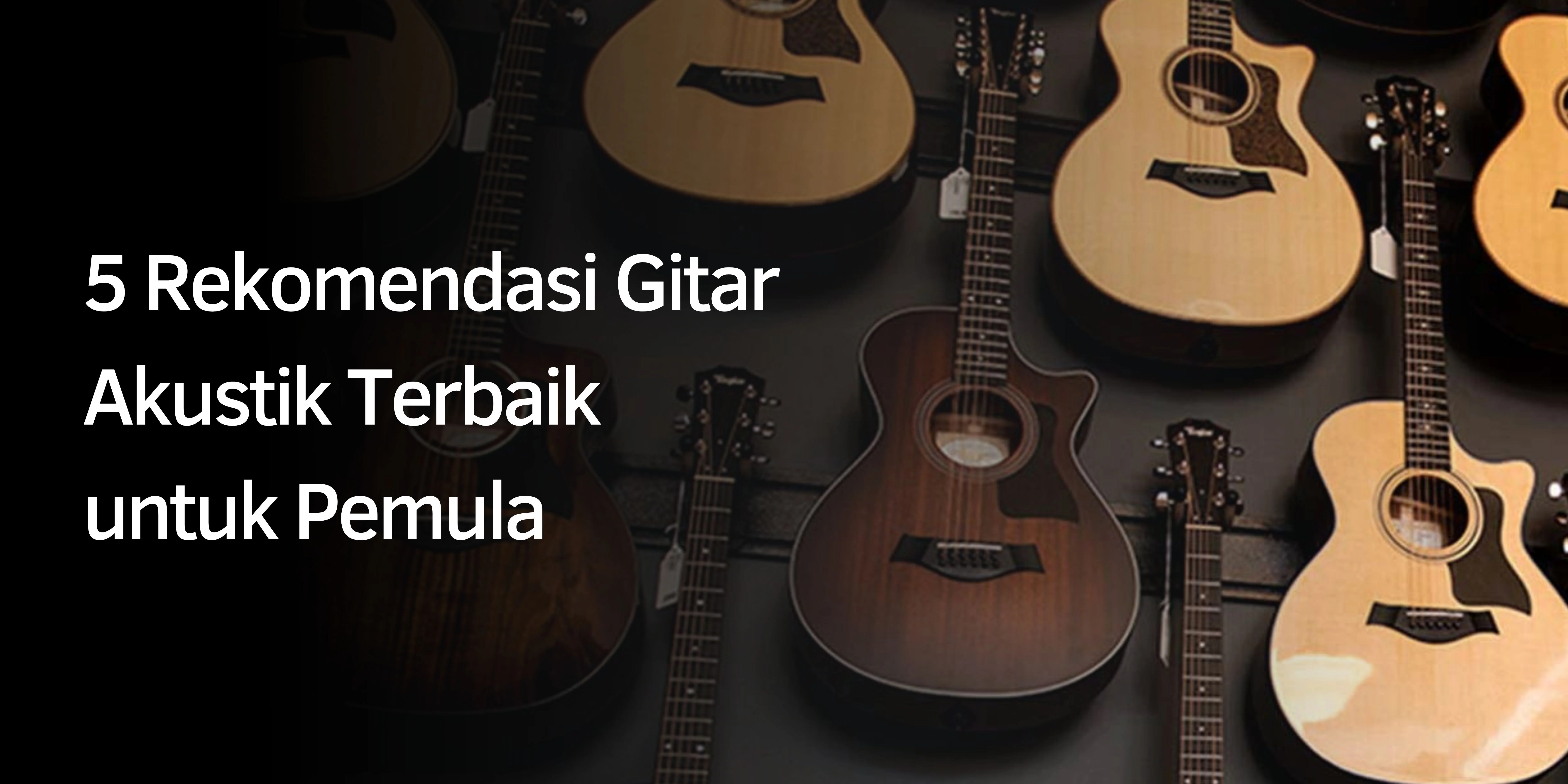 5 Rekomendasi Gitar Akustik Terbaik untuk Pemula