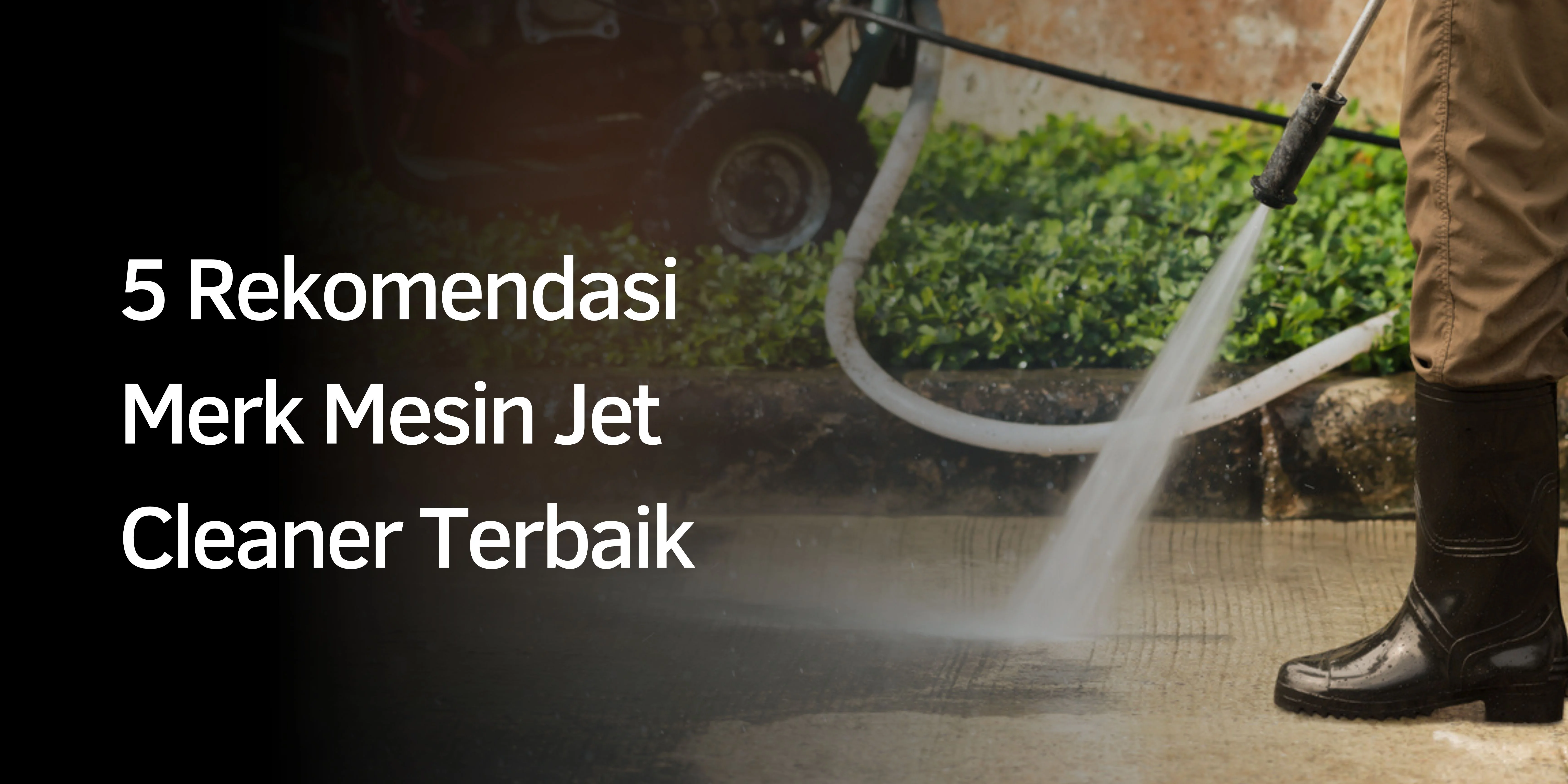 Rekomendasi Merk Mesin Jet Cleaner Terbaik Rekomendasi Merk Mesin Jet Cleaner Terbaik