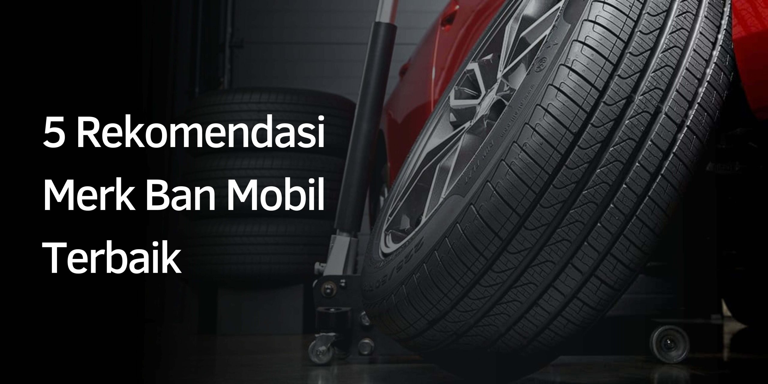 5 Rekomendasi Merk Ban Mobil Terbaik