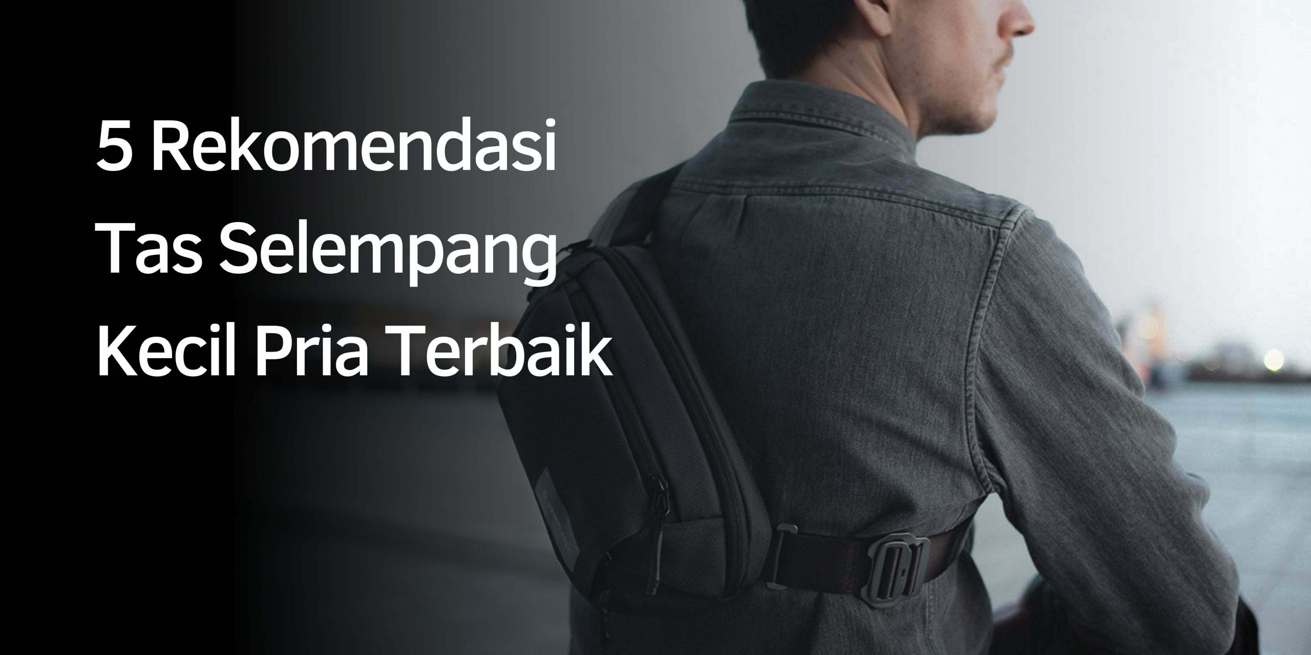 Rekomendasi Tas Selempang Kecil Pria