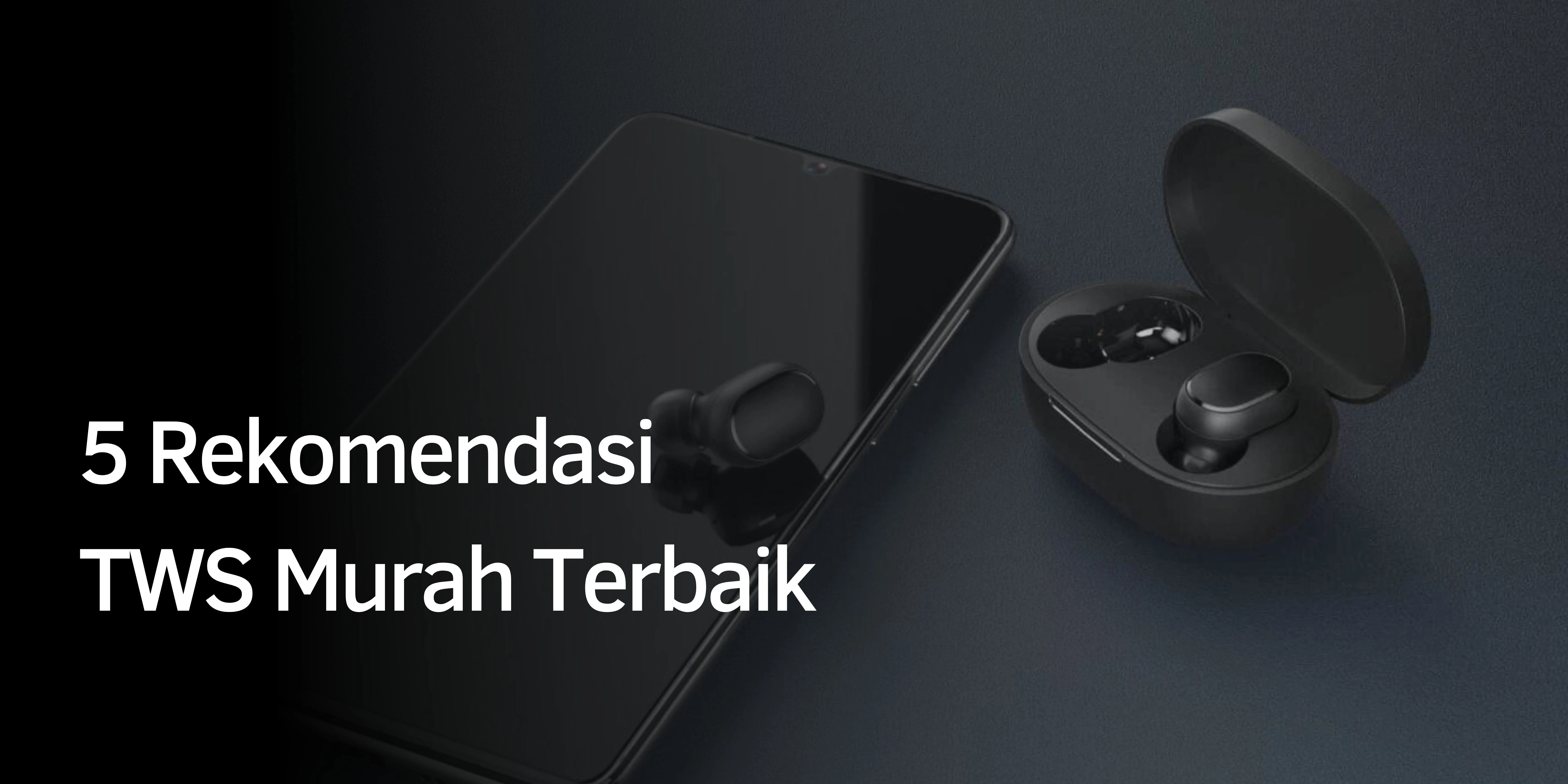 Rekomendasi TWS Murah Terbaik