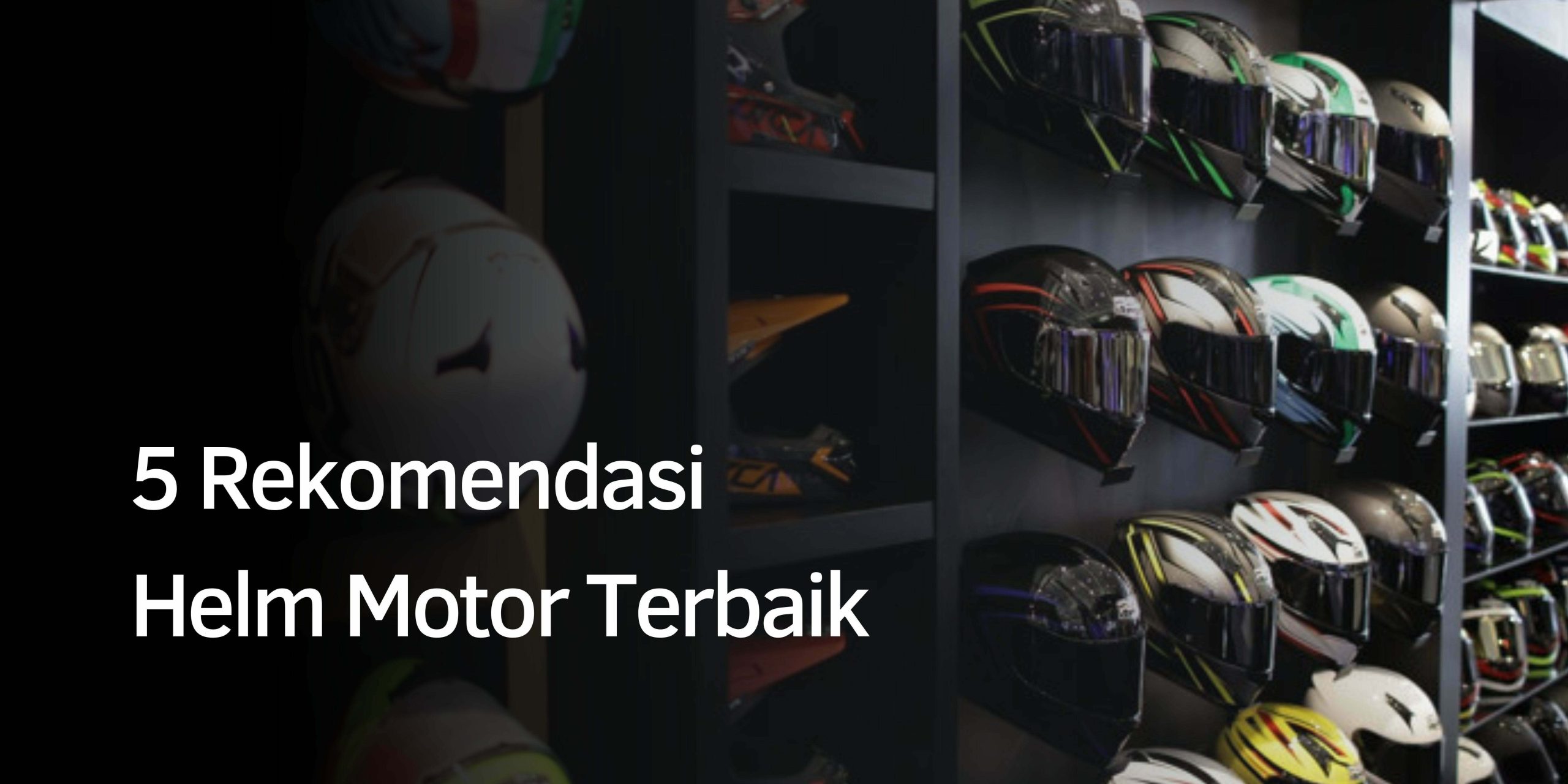 Rekomendasi Helm Motor Terbaik