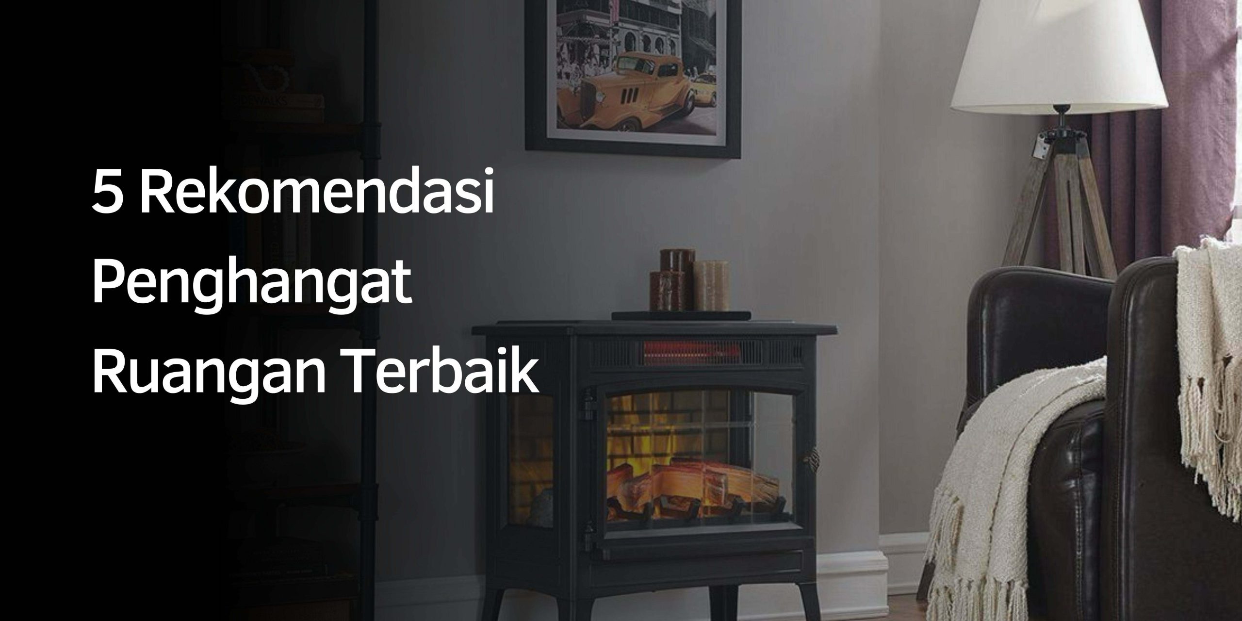 Rekomendasi Penghangat Ruangan Terbaik