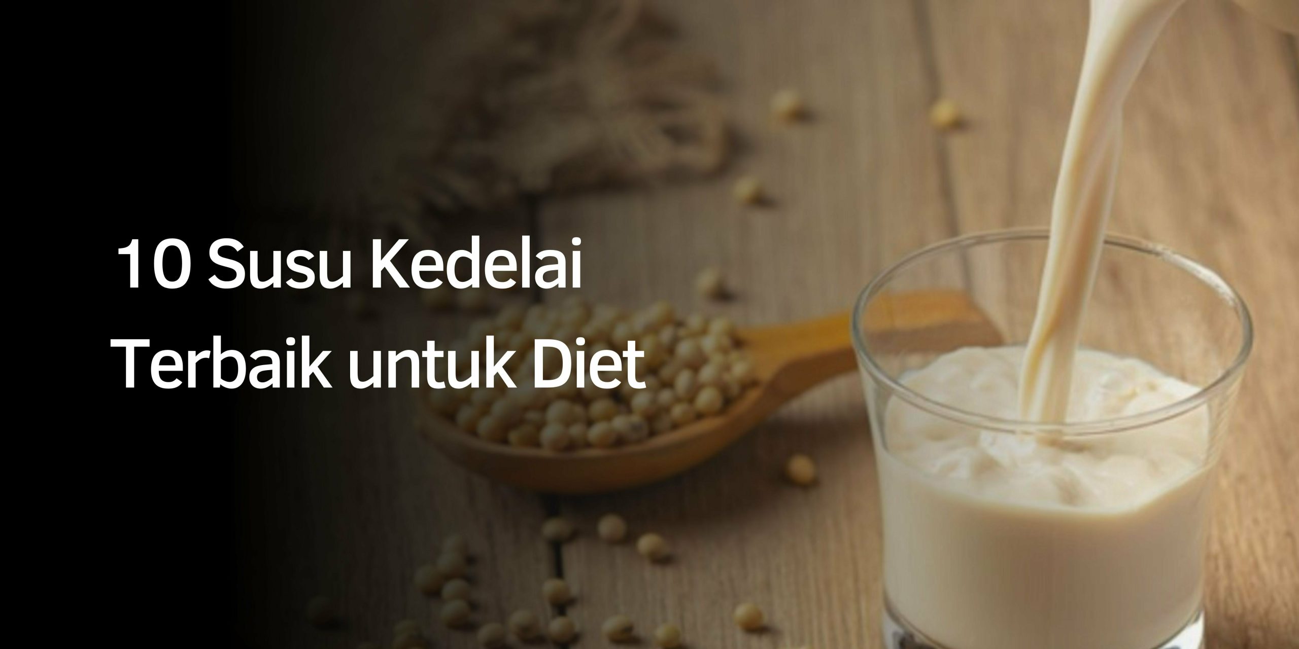 10 Rekomendasi Susu Kedelai Terbaik untuk Diet 10 Rekomendasi Susu Kedelai Terbaik untuk Diet