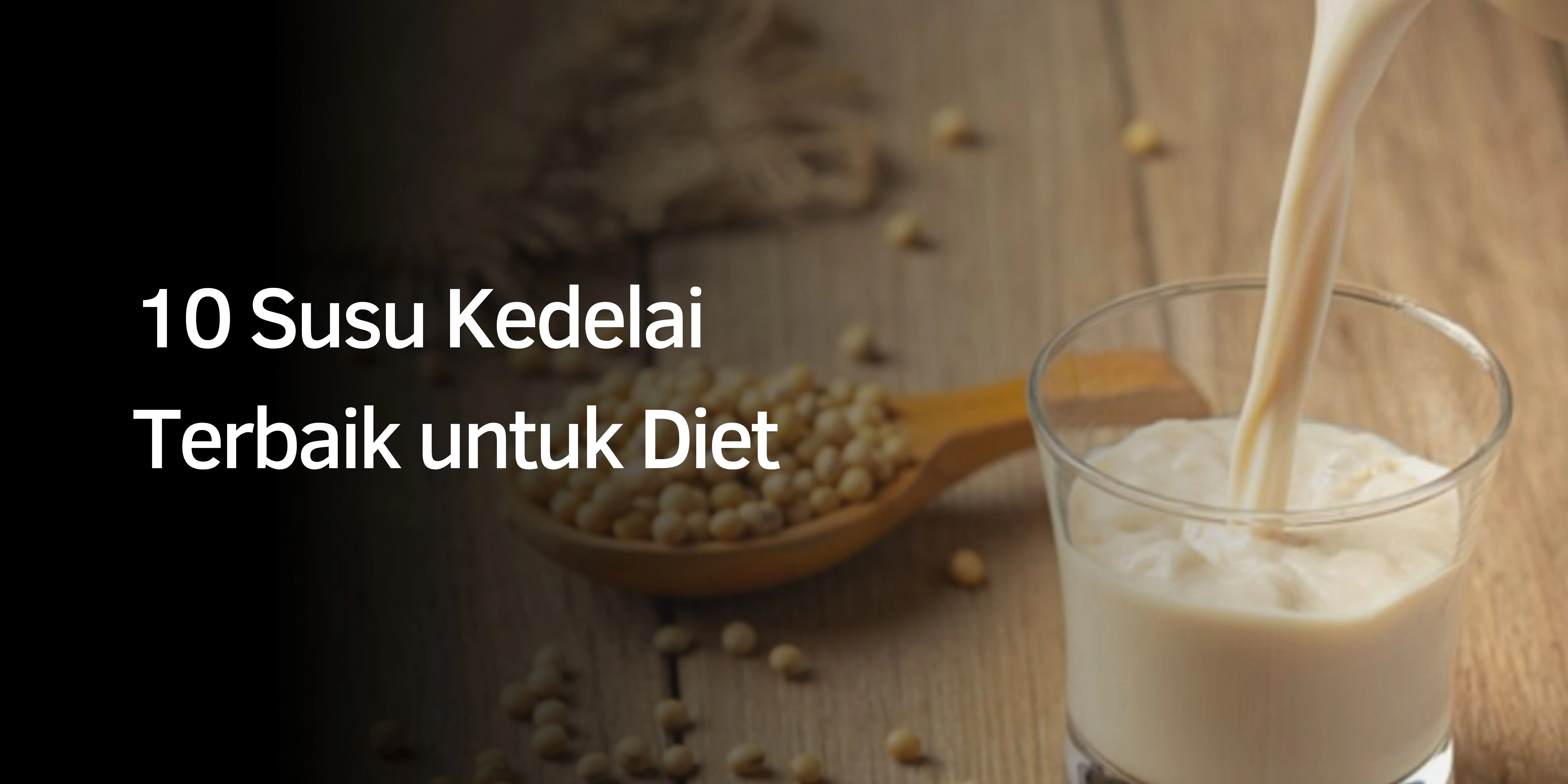10 Rekomendasi Susu Kedelai Terbaik untuk Diet