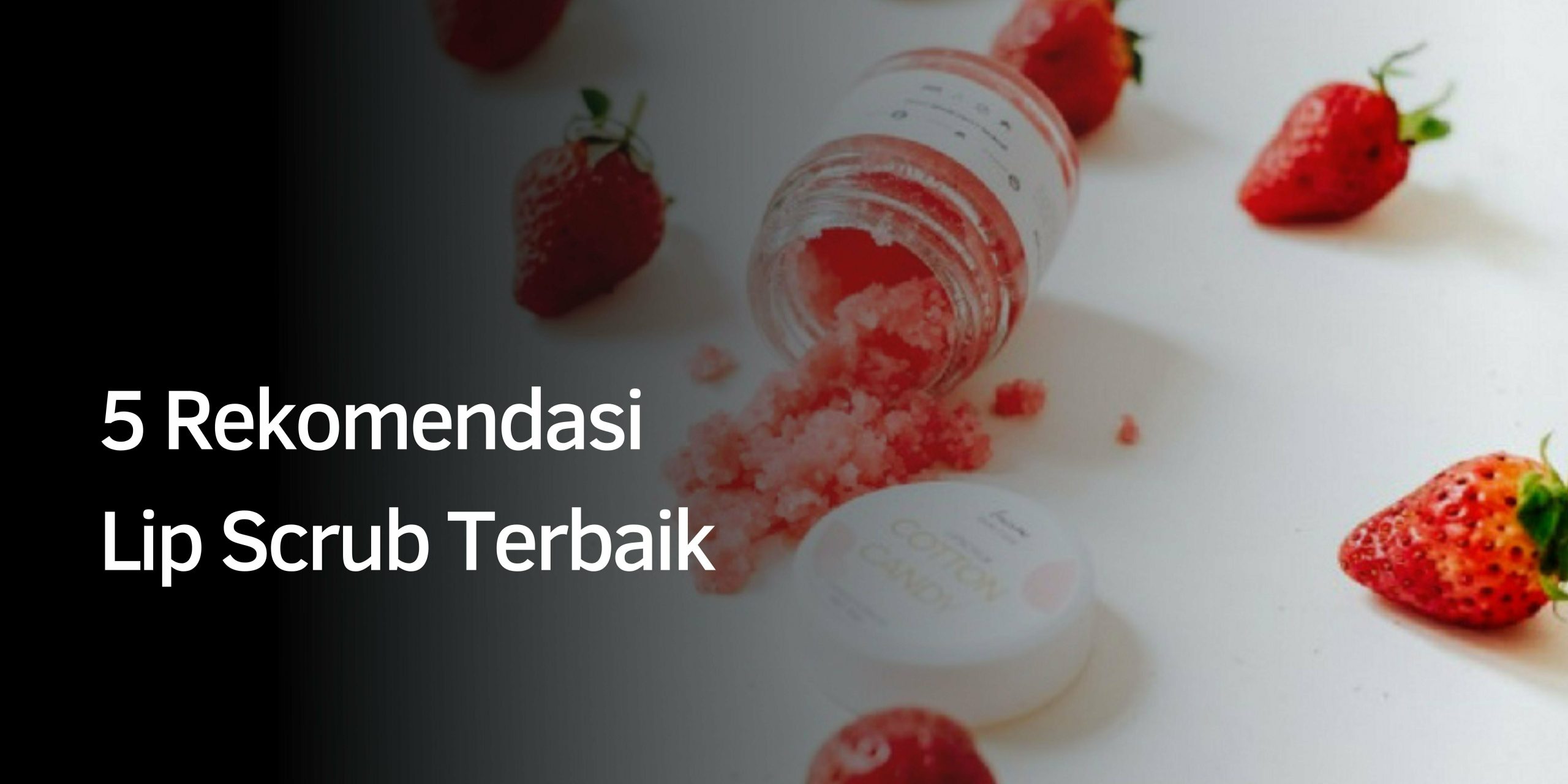 Rekomendasi Lip Scrub Terbaik