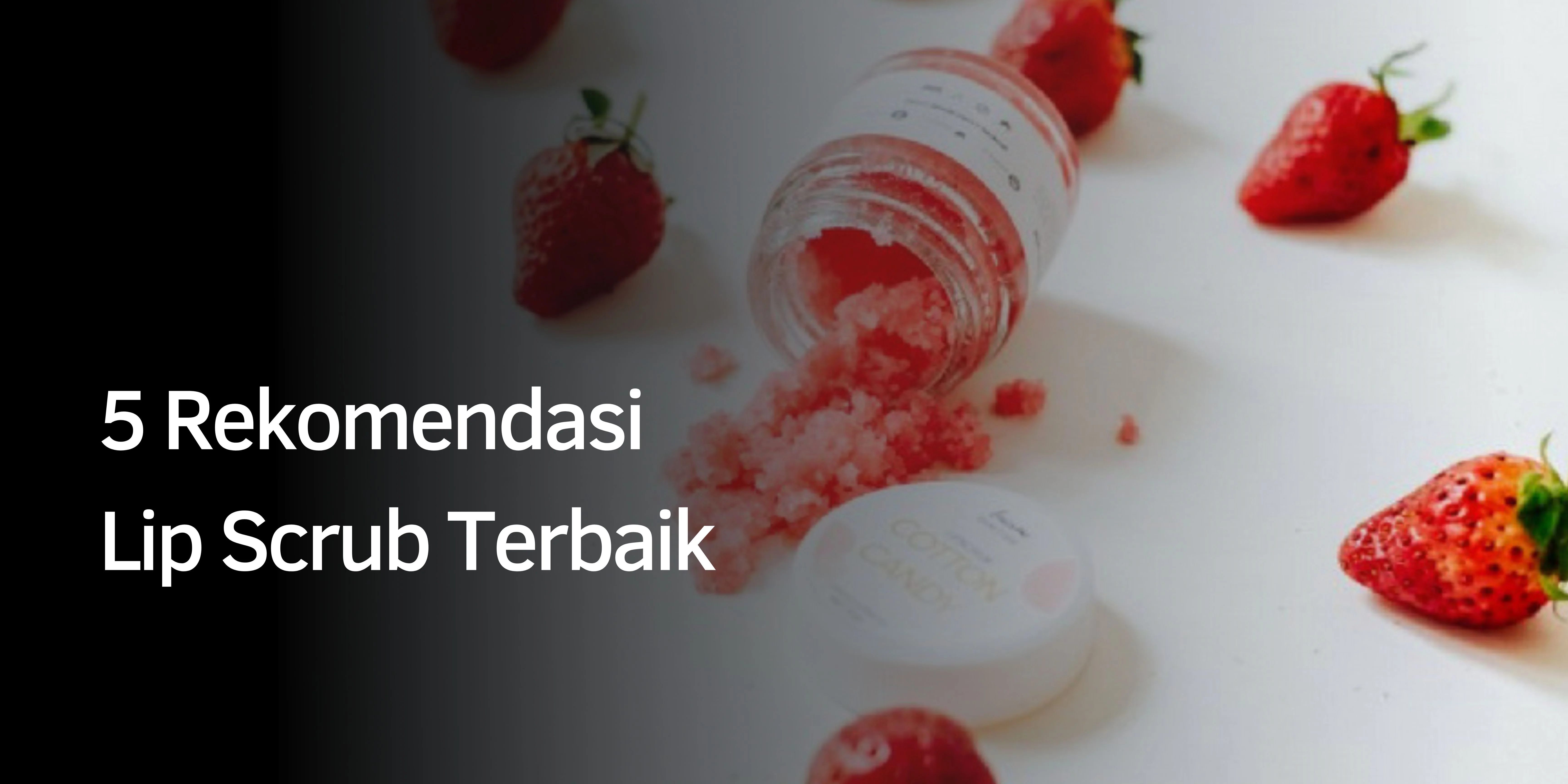 Rekomendasi Lip Scrub Terbaik