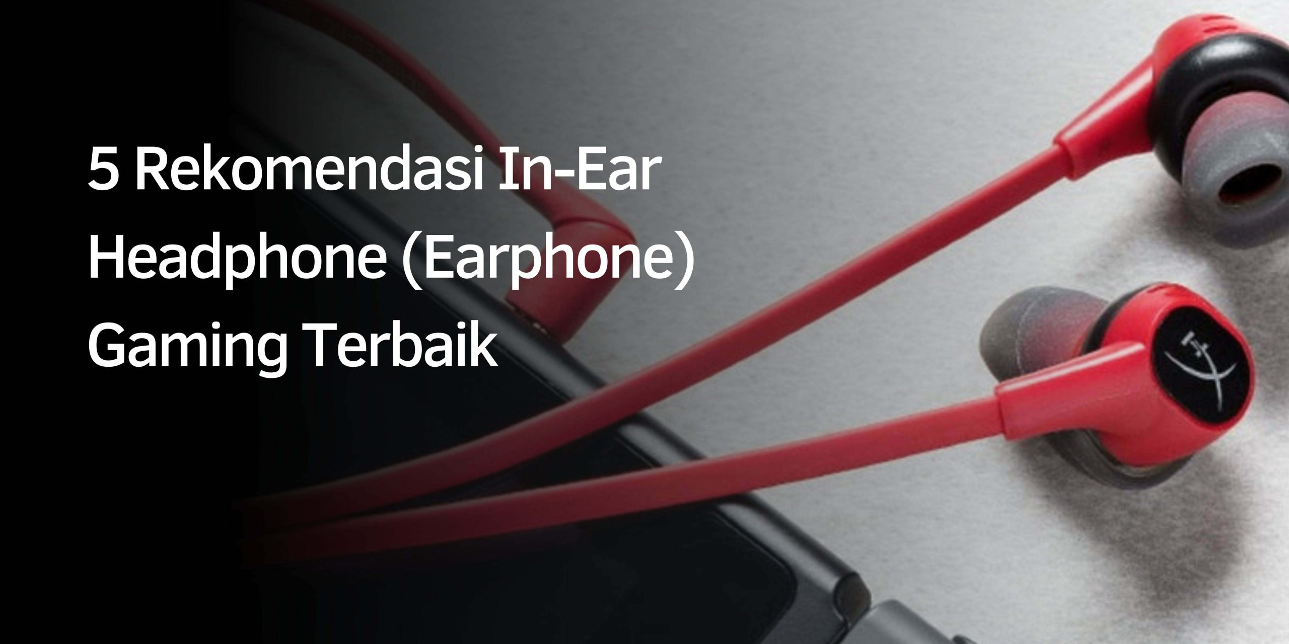 Rekomendasi In-Ear Headphone Gaming